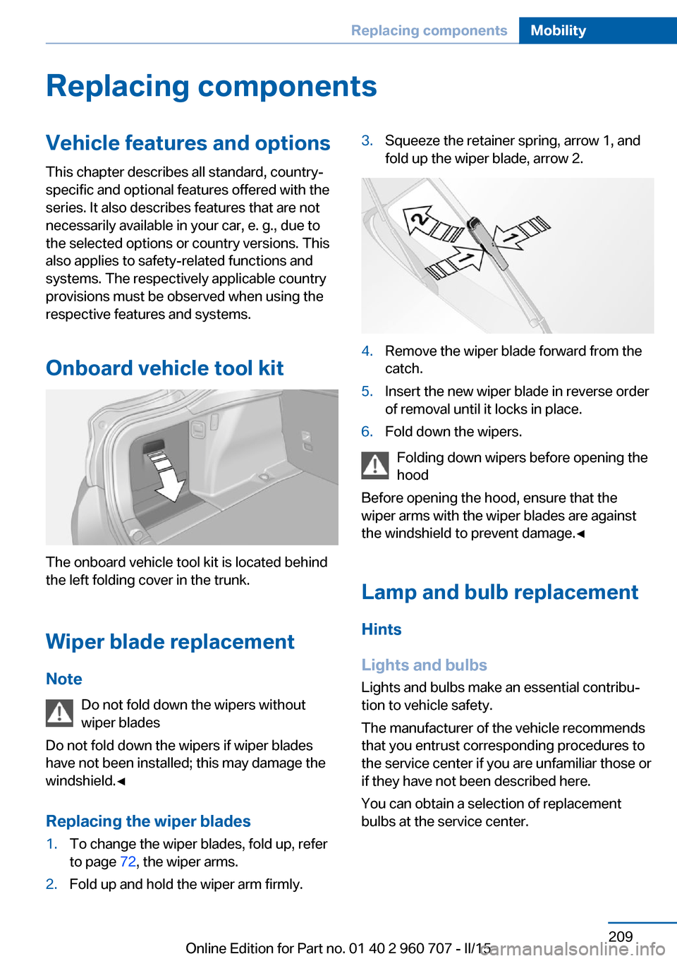 BMW 4 SERIES GRAN COUPE 2015 F36 Owners Manual Replacing componentsVehicle features and optionsThis chapter describes all standard, country-
specific and optional features offered with the
series. It also describes features that are not
necessaril BMW 4 SERIES GRAN COUPE 2015 F36 Owners Manual Replacing componentsVehicle features and optionsThis chapter describes all standard, country-
specific and optional features offered with the
series. It also describes features that are not
necessaril