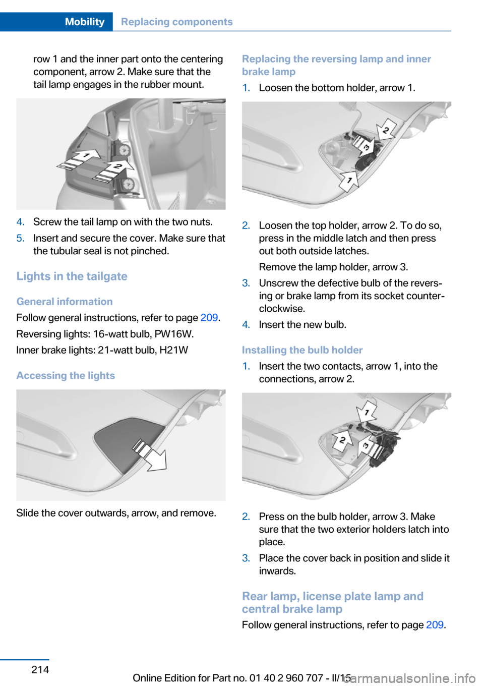 BMW 4 SERIES GRAN COUPE 2015 F36 Owners Manual row 1 and the inner part onto the centering
component, arrow 2. Make sure that the
tail lamp engages in the rubber mount.4.Screw the tail lamp on with the two nuts.5.Insert and secure the cover. Make 