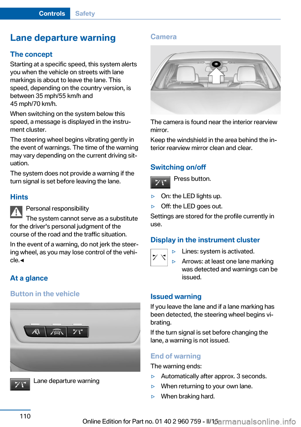 BMW M3 2015 F80 Owners Manual Lane departure warningThe concept Starting at a specific speed, this system alerts
you when the vehicle on streets with lane
markings is about to leave the lane. This
speed, depending on the country v