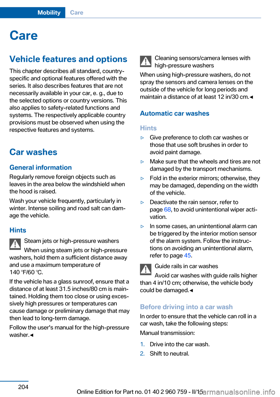 BMW M3 2015 F80 Owners Manual CareVehicle features and optionsThis chapter describes all standard, country-
specific and optional features offered with the
series. It also describes features that are not
necessarily available in y