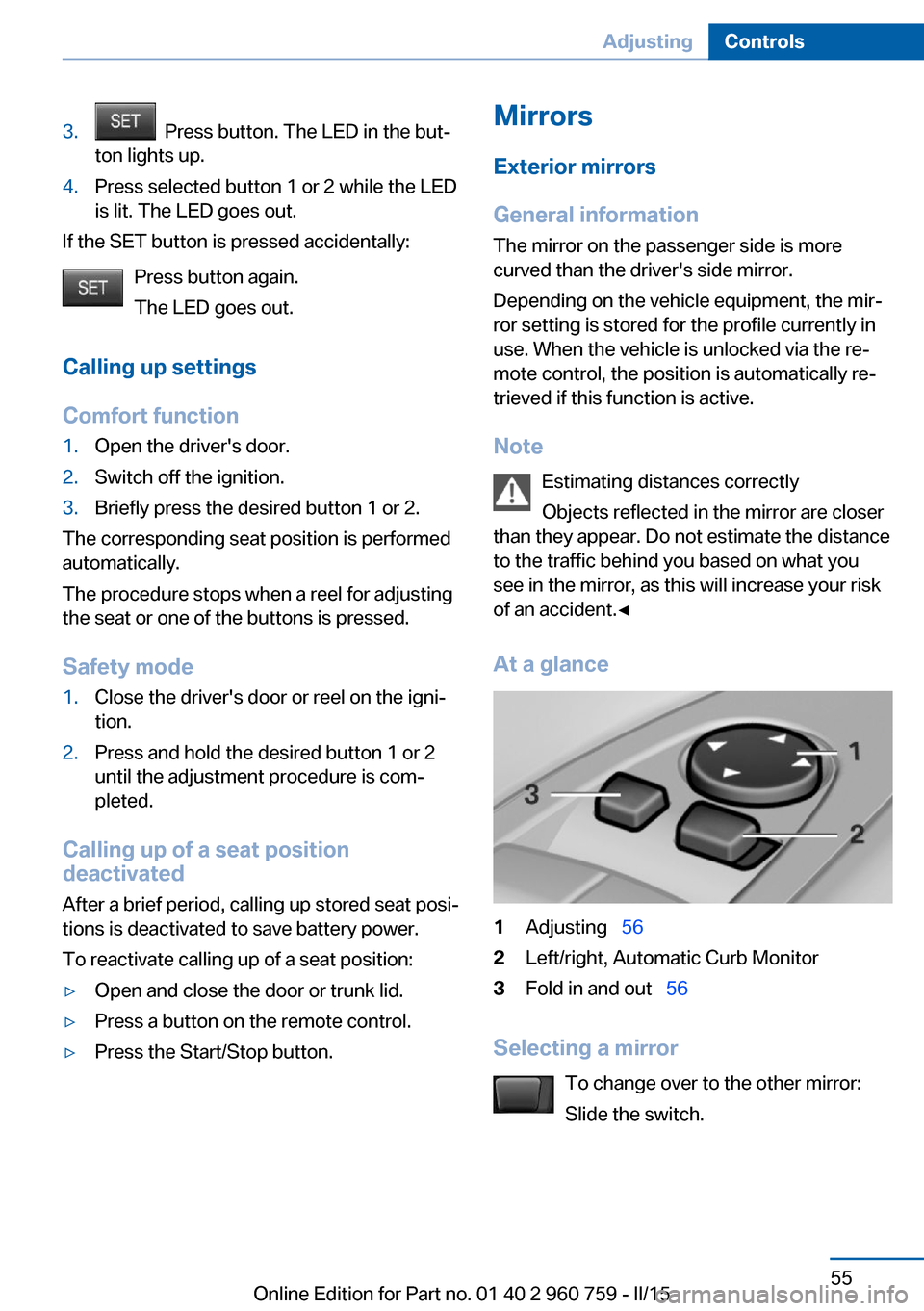 BMW M3 2015 F80 Workshop Manual 3. Press button. The LED in the but‐
ton lights up.4.Press selected button 1 or 2 while the LED
is lit. The LED goes out.
If the SET button is pressed accidentally:
Press button again.
The LED goes BMW M3 2015 F80 Workshop Manual 3. Press button. The LED in the but‐
ton lights up.4.Press selected button 1 or 2 while the LED
is lit. The LED goes out.
If the SET button is pressed accidentally:
Press button again.
The LED goes