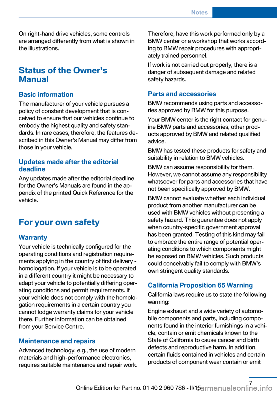 BMW M4 COUPE 2015 F82 User Guide On right-hand drive vehicles, some controls
are arranged differently from what is shown in
the illustrations.
Status of the Owners
Manual
Basic information
The manufacturer of your vehicle pursues a
