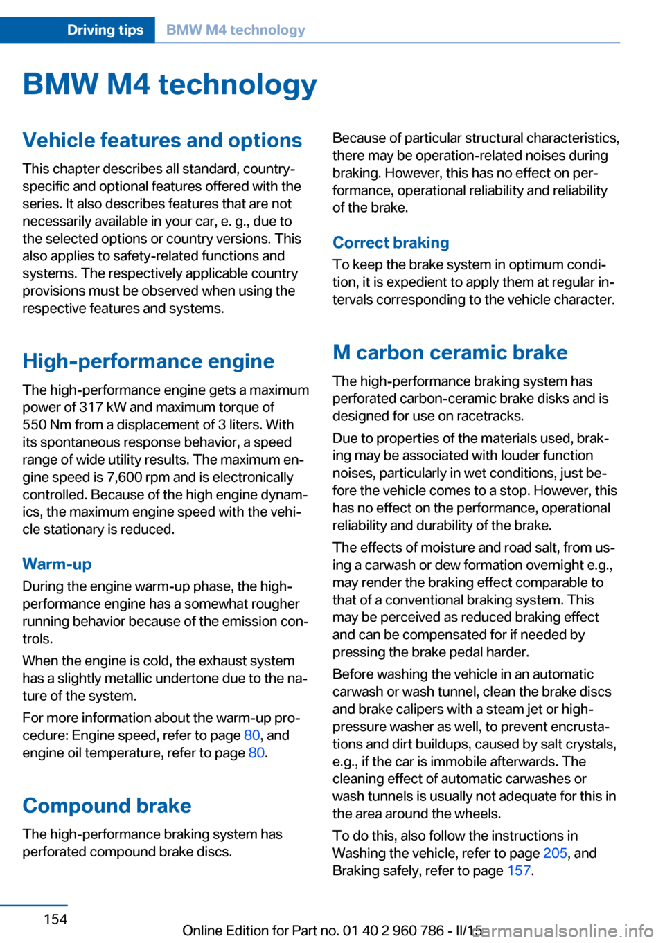 BMW M4 COUPE 2015 F82 Owners Manual BMW M4 technologyVehicle features and options
This chapter describes all standard, country-
specific and optional features offered with the
series. It also describes features that are not
necessarily 