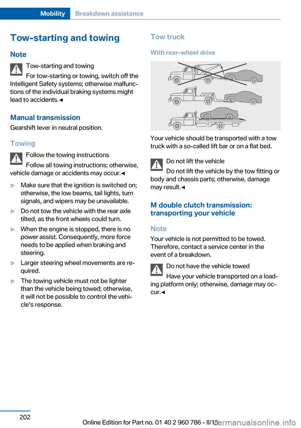 BMW M4 COUPE 2015 F82 Owners Manual Tow-starting and towingNote Tow-starting and towing
For tow-starting or towing, switch off the
Intelligent Safety systems; otherwise malfunc‐
tions of the individual braking systems might
lead to ac