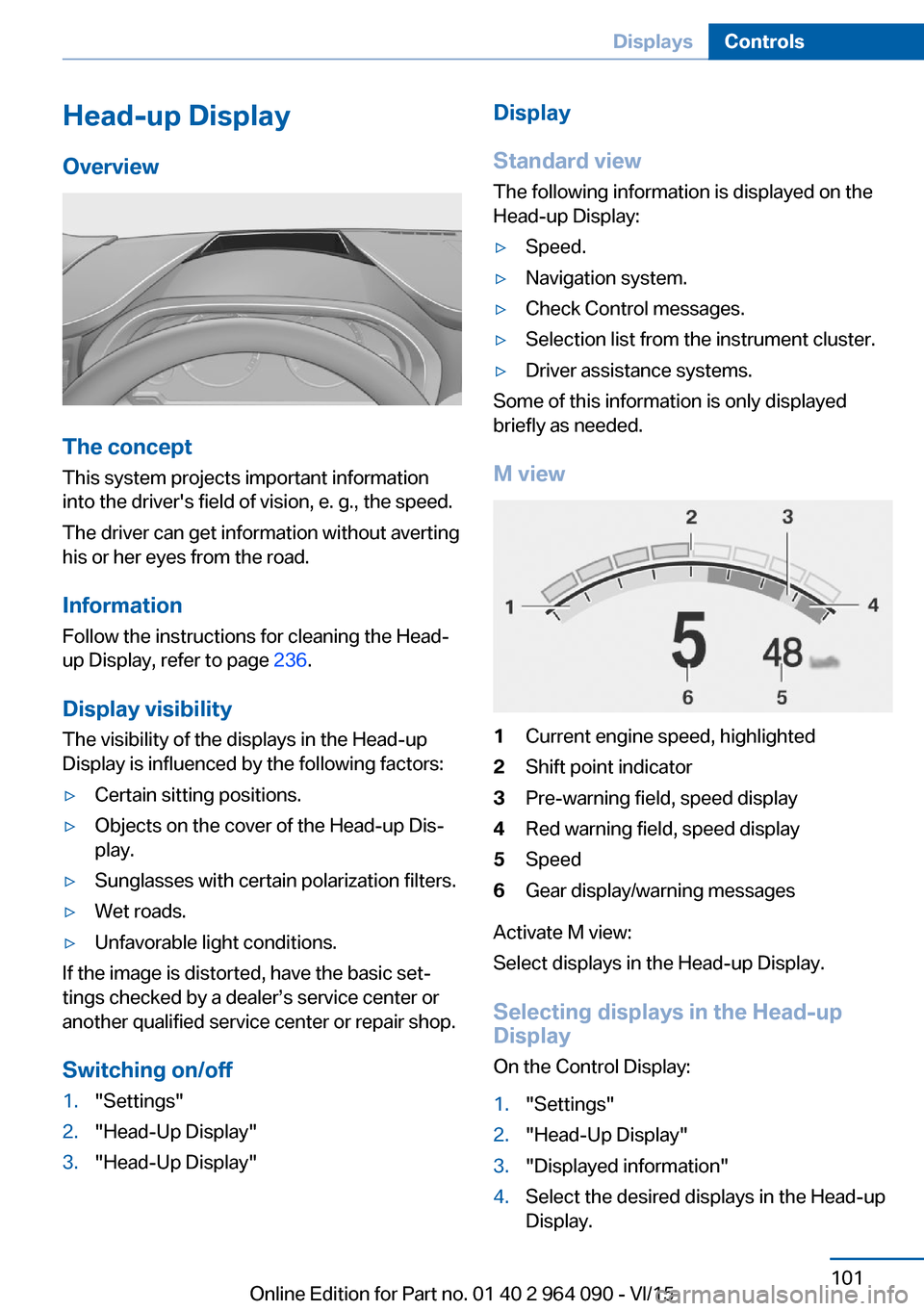 BMW X5M 2015 F85 Owners Manual Head-up Display
Overview
The concept
This system projects important information
into the drivers field of vision, e. g., the speed.
The driver can get information without averting
his or her eyes fro