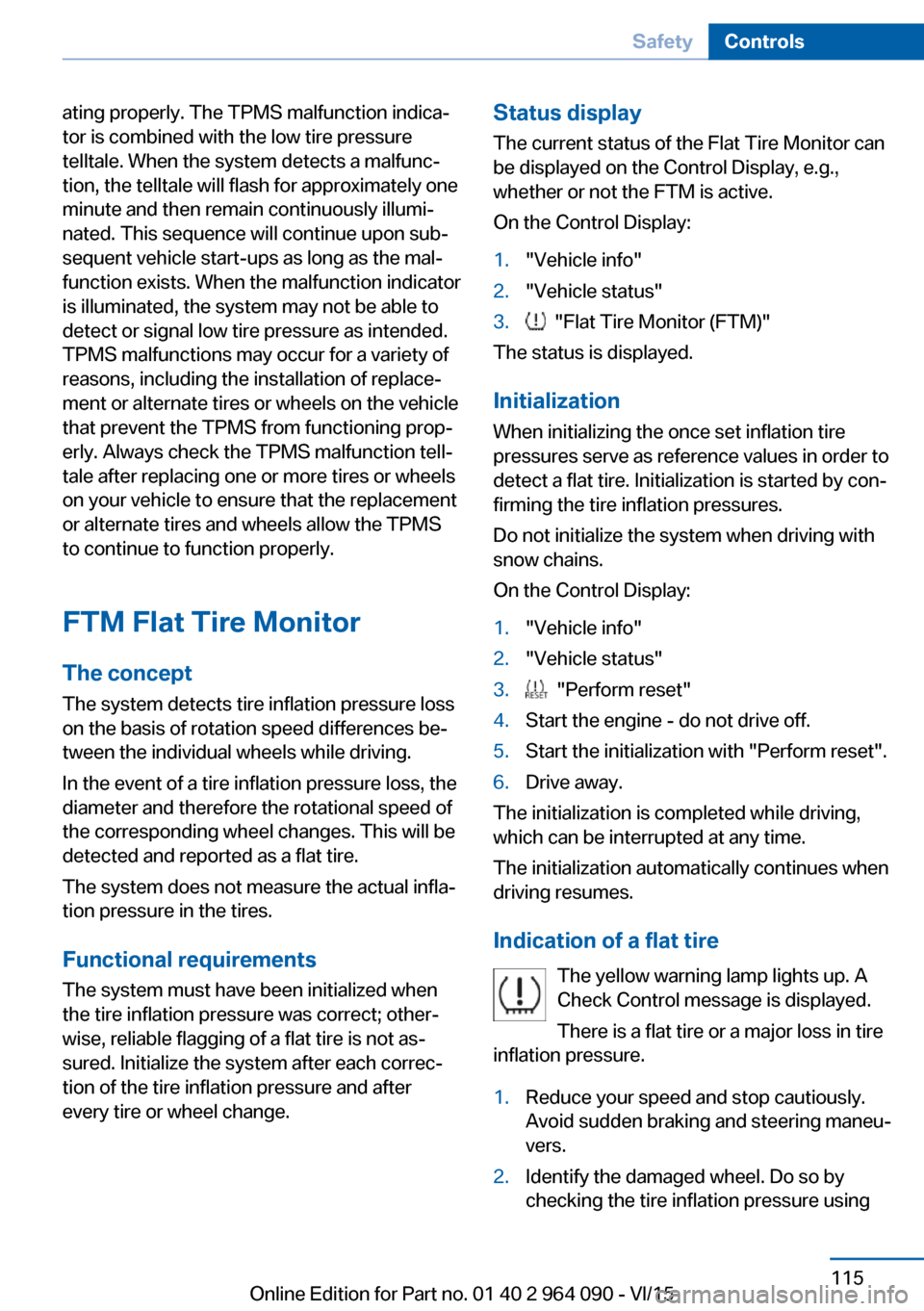 BMW X6M 2015 F86 Owners Manual ating properly. The TPMS malfunction indica‐
tor is combined with the low tire pressure
telltale. When the system detects a malfunc‐
tion, the telltale will flash for approximately one
minute and BMW X6M 2015 F86 Owners Manual ating properly. The TPMS malfunction indica‐
tor is combined with the low tire pressure
telltale. When the system detects a malfunc‐
tion, the telltale will flash for approximately one
minute and