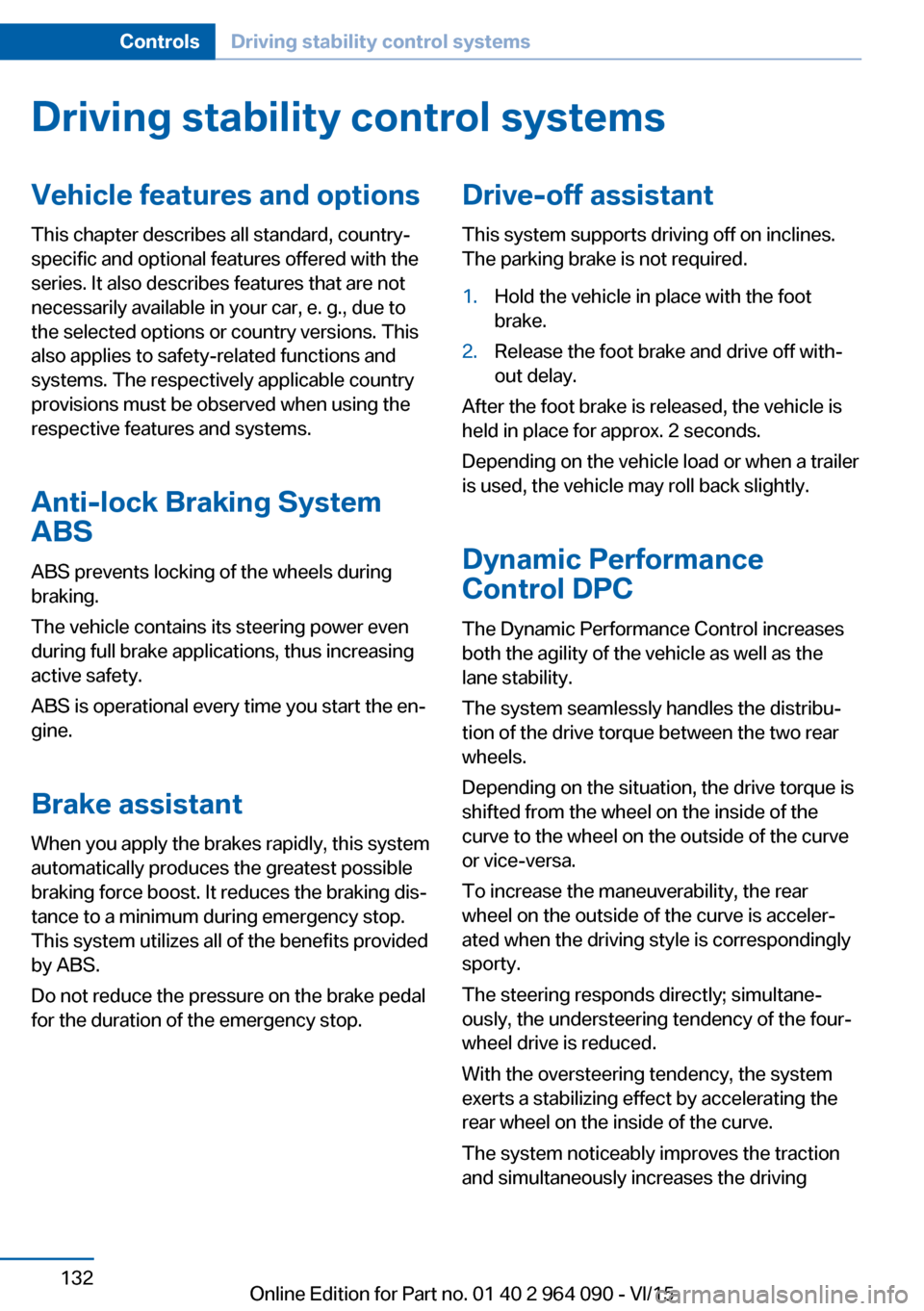 BMW X6M 2015 F86 Owners Manual Driving stability control systemsVehicle features and optionsThis chapter describes all standard, country-
specific and optional features offered with the
series. It also describes features that are n