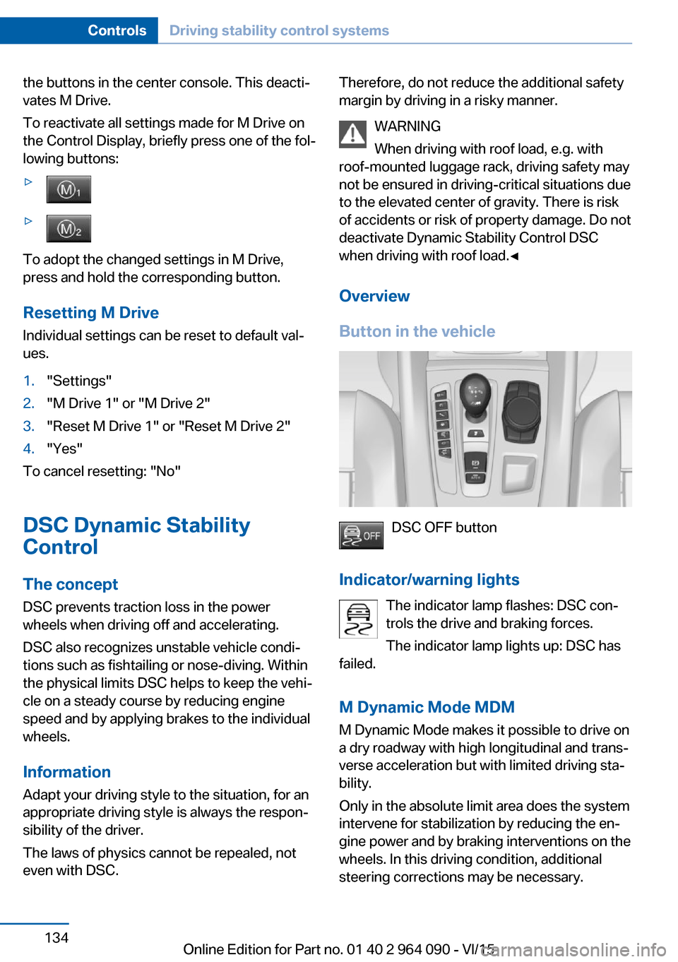 BMW X5M 2015 F85 Owners Manual the buttons in the center console. This deacti‐
vates M Drive.
To reactivate all settings made for M Drive on
the Control Display, briefly press one of the fol‐
lowing buttons:▷▷
To adopt the 