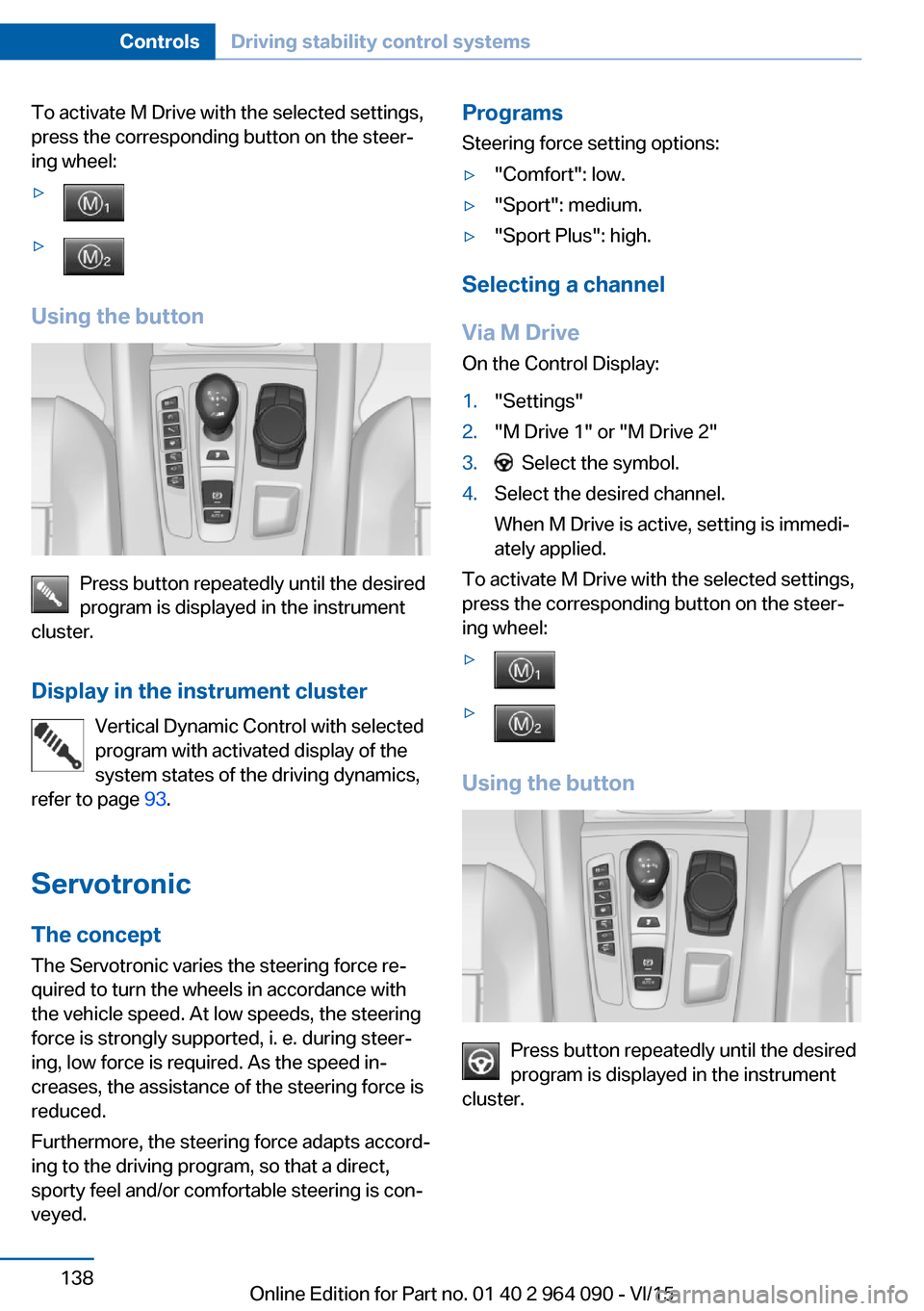BMW X6M 2015 F86 Owners Manual To activate M Drive with the selected settings,
press the corresponding button on the steer‐
ing wheel:▷▷
Using the button
Press button repeatedly until the desired
program is displayed in the i BMW X6M 2015 F86 Owners Manual To activate M Drive with the selected settings,
press the corresponding button on the steer‐
ing wheel:▷▷
Using the button
Press button repeatedly until the desired
program is displayed in the i