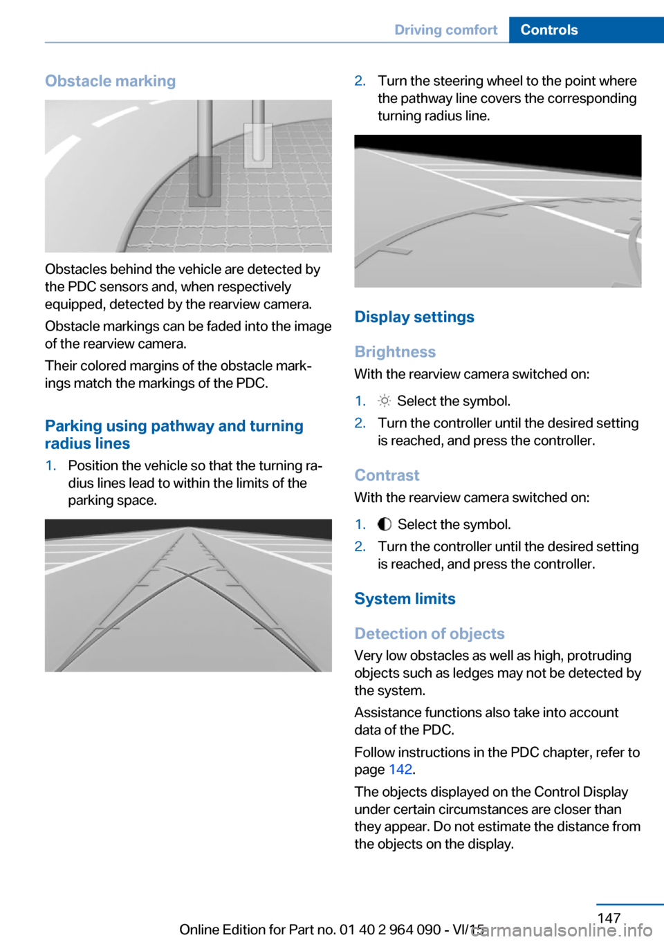 BMW X6M 2015 F86 Owners Manual Obstacle marking
Obstacles behind the vehicle are detected by
the PDC sensors and, when respectively
equipped, detected by the rearview camera.
Obstacle markings can be faded into the image
of the rea BMW X6M 2015 F86 Owners Manual Obstacle marking
Obstacles behind the vehicle are detected by
the PDC sensors and, when respectively
equipped, detected by the rearview camera.
Obstacle markings can be faded into the image
of the rea
