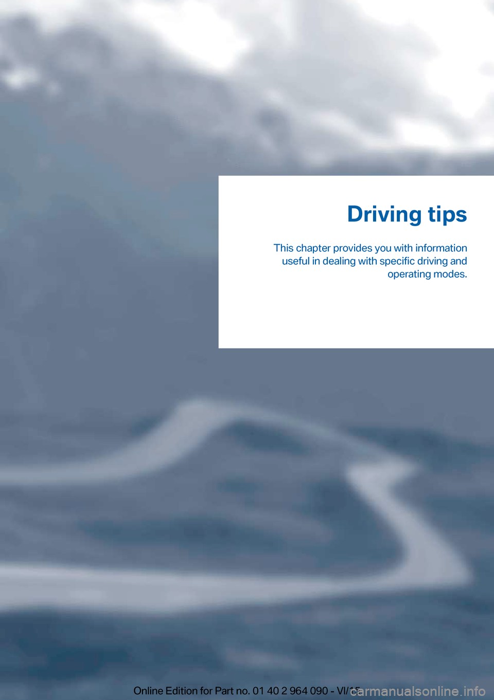 BMW X6M 2015 F86 Owners Manual Driving tips
This chapter provides you with information useful in dealing with specific driving and operating modes.Online Edition for Part no. 01 40 2 964 090 - VI/15 BMW X6M 2015 F86 Owners Manual Driving tips
This chapter provides you with information useful in dealing with specific driving and operating modes.Online Edition for Part no. 01 40 2 964 090 - VI/15