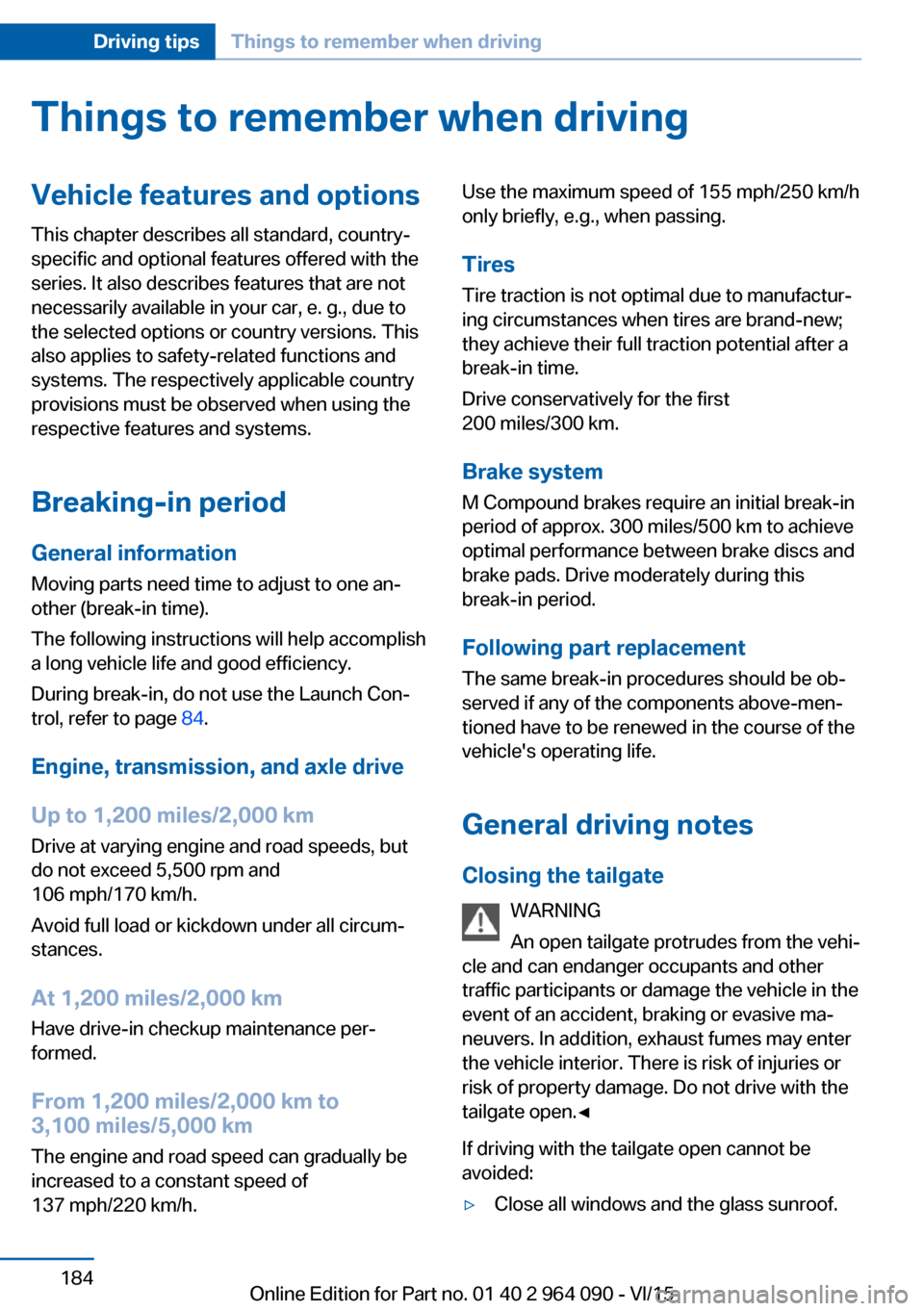 BMW X6M 2015 F86 Owners Manual Things to remember when drivingVehicle features and options
This chapter describes all standard, country-
specific and optional features offered with the
series. It also describes features that are no BMW X6M 2015 F86 Owners Manual Things to remember when drivingVehicle features and options
This chapter describes all standard, country-
specific and optional features offered with the
series. It also describes features that are no