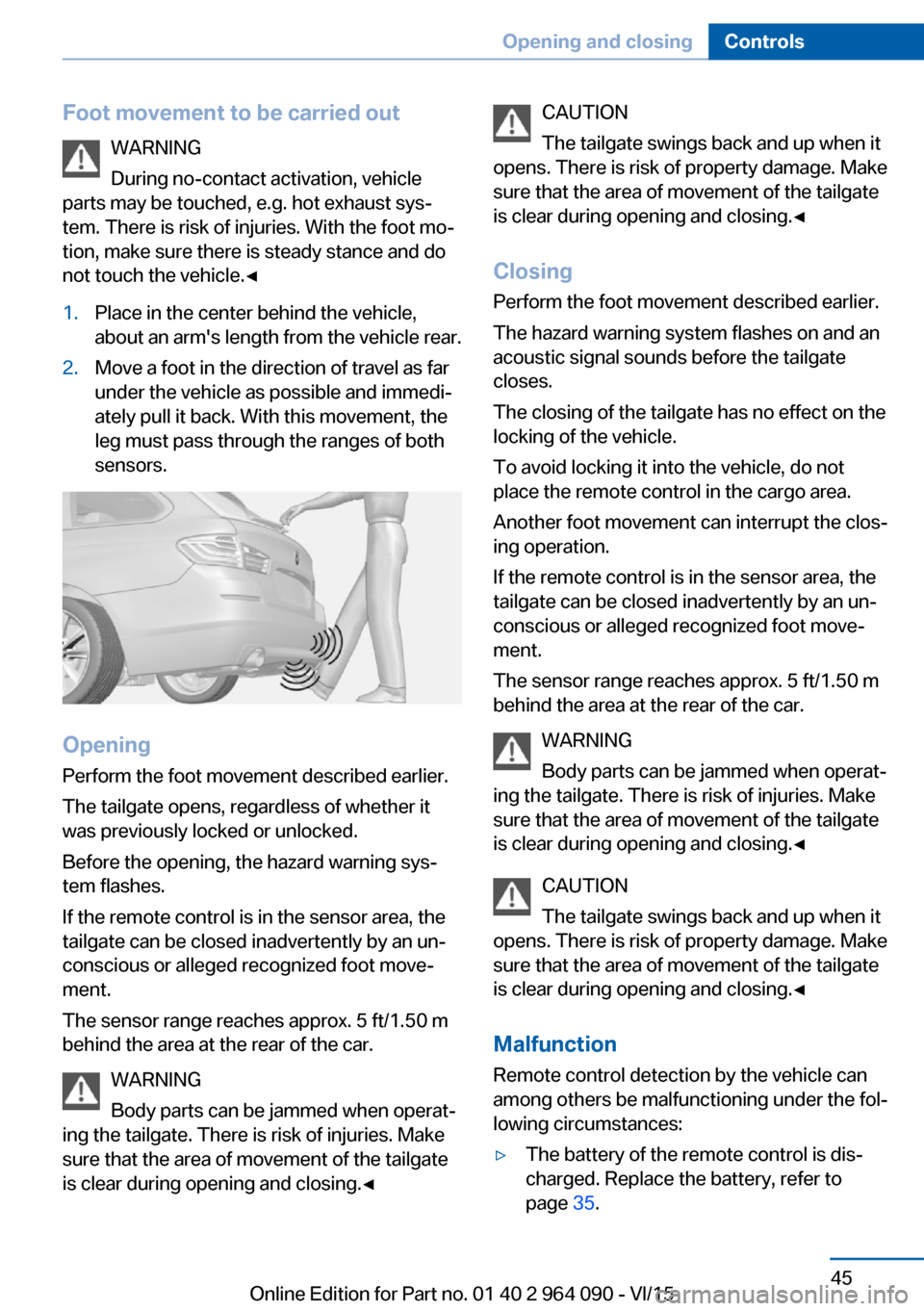 BMW X5M 2015 F85 Service Manual Foot movement to be carried outWARNING
During no-contact activation, vehicle
parts may be touched, e.g. hot exhaust sys‐
tem. There is risk of injuries. With the foot mo‐
tion, make sure there is 