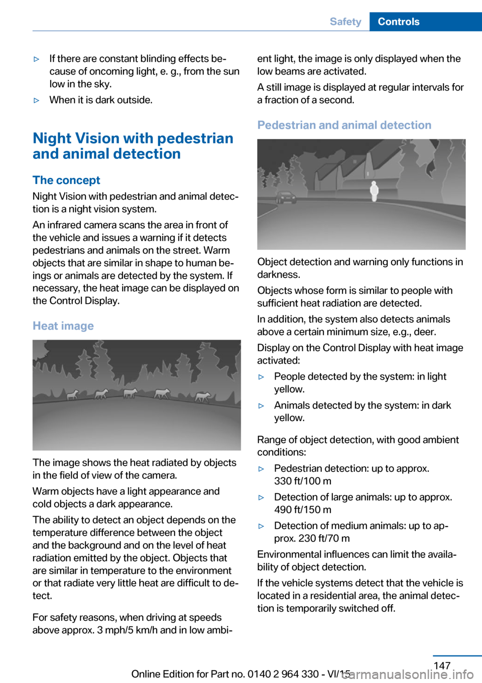 BMW 7 SERIES 2015 G11 Owners Manual ▷If there are constant blinding effects be‐
cause of oncoming light, e. g., from the sun
low in the sky.▷When it is dark outside.
Night Vision with pedestrian
and animal detection
The concept
Ni BMW 7 SERIES 2015 G11 Owners Manual ▷If there are constant blinding effects be‐
cause of oncoming light, e. g., from the sun
low in the sky.▷When it is dark outside.
Night Vision with pedestrian
and animal detection
The concept
Ni