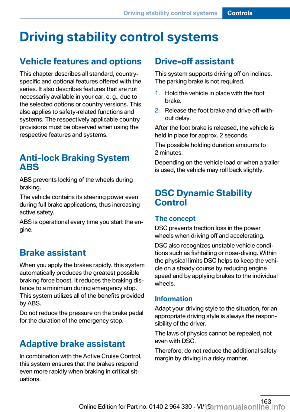 BMW 7 SERIES 2015 G11 User Guide Driving stability control systemsVehicle features and optionsThis chapter describes all standard, country-
specific and optional features offered with the
series. It also describes features that are n