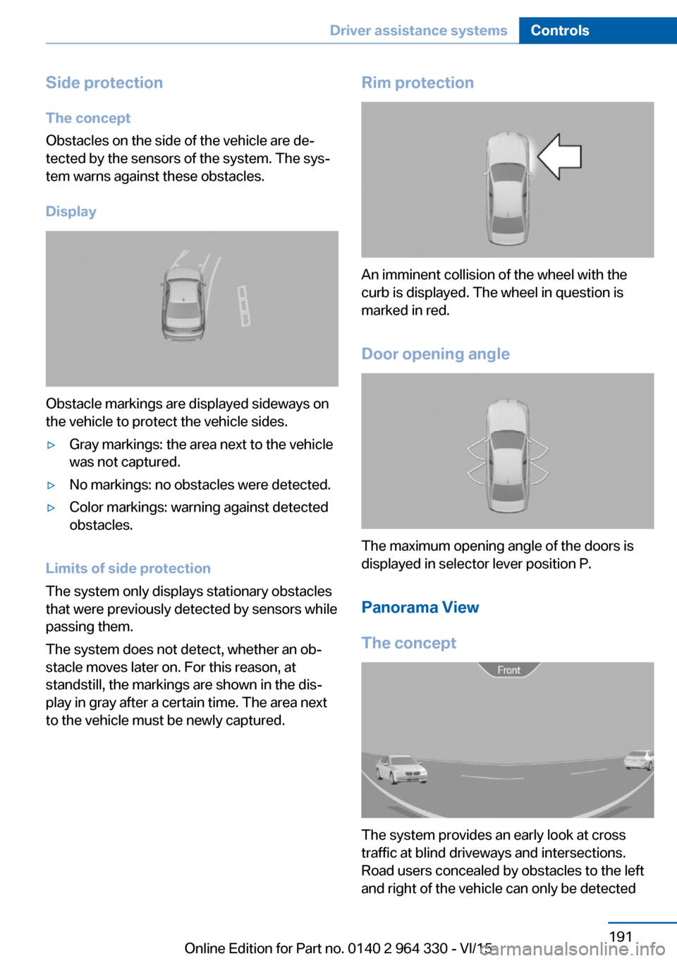 BMW 7 SERIES 2015 G11 Owners Guide Side protectionThe concept
Obstacles on the side of the vehicle are de‐
tected by the sensors of the system. The sys‐
tem warns against these obstacles.
Display
Obstacle markings are displayed sid BMW 7 SERIES 2015 G11 Owners Guide Side protectionThe concept
Obstacles on the side of the vehicle are de‐
tected by the sensors of the system. The sys‐
tem warns against these obstacles.
Display
Obstacle markings are displayed sid