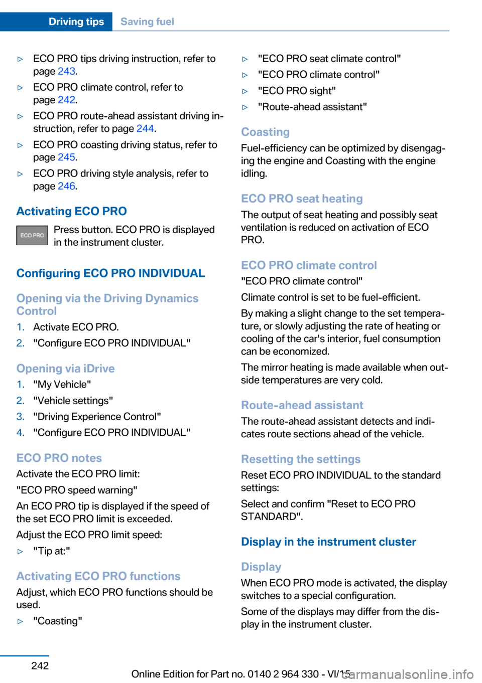BMW 7 SERIES LONG 2015 G12 Owners Manual ▷ECO PRO tips driving instruction, refer to
page 243.▷ECO PRO climate control, refer to
page 242.▷ECO PRO route-ahead assistant driving in‐
struction, refer to page 244.▷ECO PRO coasting BMW 7 SERIES LONG 2015 G12 Owners Manual ▷ECO PRO tips driving instruction, refer to
page 243.▷ECO PRO climate control, refer to
page 242.▷ECO PRO route-ahead assistant driving in‐
struction, refer to page 244.▷ECO PRO coasting