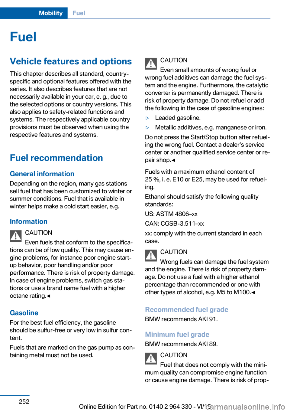 BMW 7 SERIES LONG 2015 G12 Owners Manual FuelVehicle features and optionsThis chapter describes all standard, country-
specific and optional features offered with the
series. It also describes features that are not
necessarily available in y BMW 7 SERIES LONG 2015 G12 Owners Manual FuelVehicle features and optionsThis chapter describes all standard, country-
specific and optional features offered with the
series. It also describes features that are not
necessarily available in y