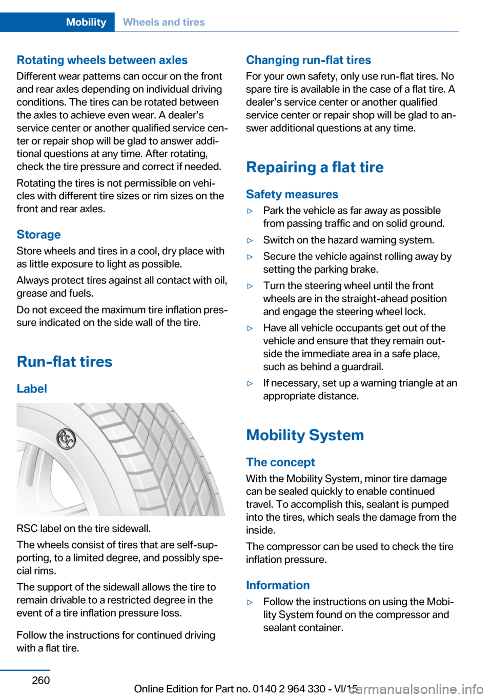 BMW 7 SERIES LONG 2015 G12 Owners Manual Rotating wheels between axlesDifferent wear patterns can occur on the frontand rear axles depending on individual driving
conditions. The tires can be rotated between
the axles to achieve even wear. A