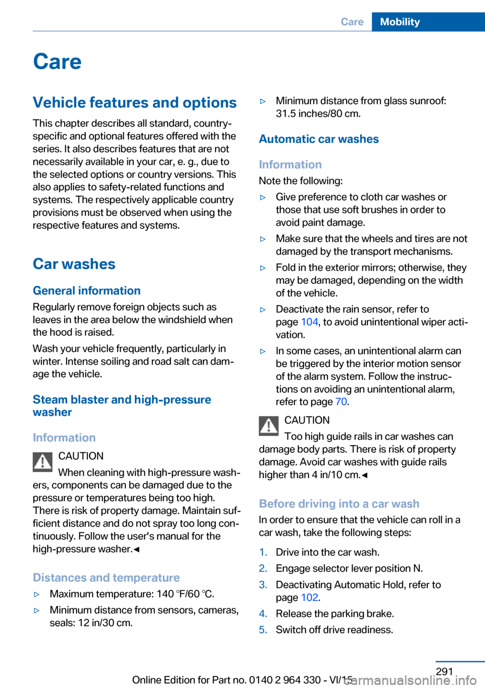 BMW 7 SERIES 2015 G11 Service Manual CareVehicle features and optionsThis chapter describes all standard, country-
specific and optional features offered with the
series. It also describes features that are not
necessarily available in y BMW 7 SERIES 2015 G11 Service Manual CareVehicle features and optionsThis chapter describes all standard, country-
specific and optional features offered with the
series. It also describes features that are not
necessarily available in y