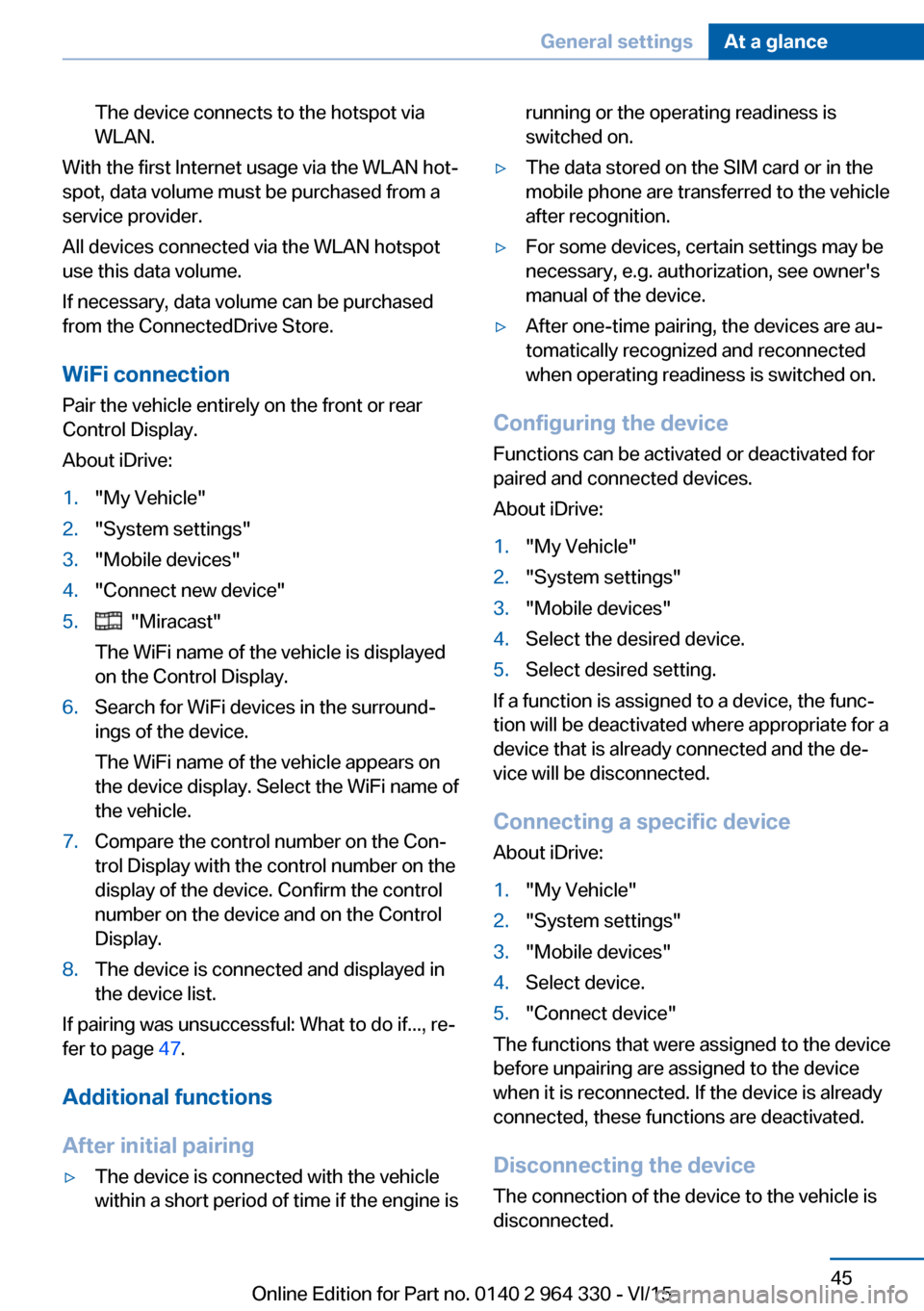 BMW 7 SERIES LONG 2015 G12 Service Manual The device connects to the hotspot via
WLAN.
With the first Internet usage via the WLAN hot‐
spot, data volume must be purchased from a
service provider.
All devices connected via the WLAN hotspot
u