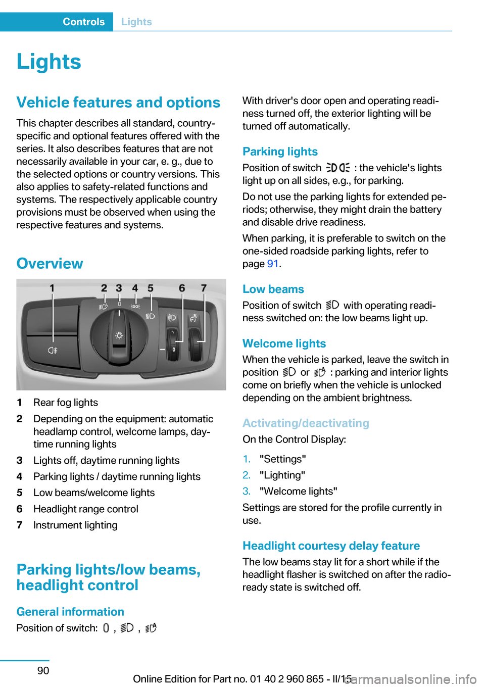 BMW I3 2015 I01 Owners Manual LightsVehicle features and optionsThis chapter describes all standard, country-
specific and optional features offered with the
series. It also describes features that are not
necessarily available in