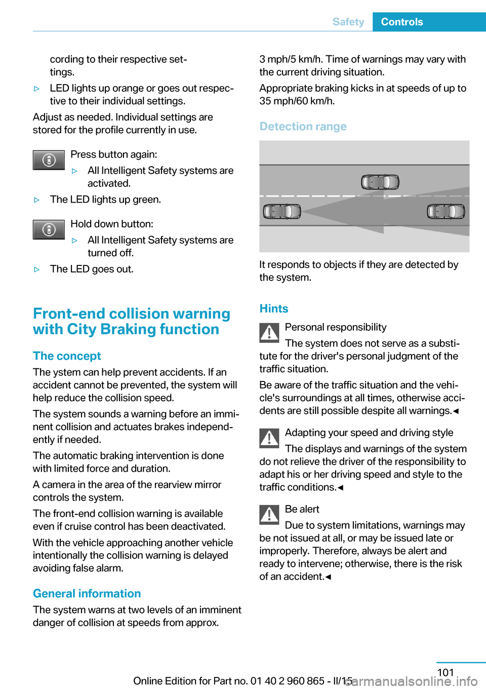 BMW I3 2015 I01 Owners Manual cording to their respective set‐
tings.▷LED lights up orange or goes out respec‐
tive to their individual settings.
Adjust as needed. Individual settings are
stored for the profile currently in BMW I3 2015 I01 Owners Manual cording to their respective set‐
tings.▷LED lights up orange or goes out respec‐
tive to their individual settings.
Adjust as needed. Individual settings are
stored for the profile currently in