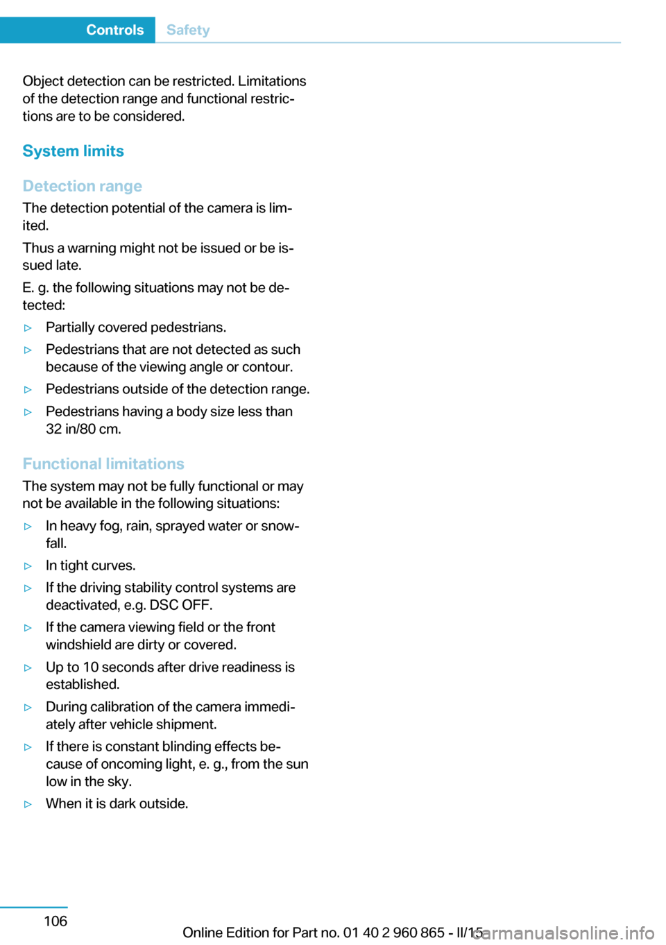 BMW I3 2015 I01 Owners Manual Object detection can be restricted. Limitations
of the detection range and functional restric‐
tions are to be considered.
System limits
Detection range
The detection potential of the camera is lim BMW I3 2015 I01 Owners Manual Object detection can be restricted. Limitations
of the detection range and functional restric‐
tions are to be considered.
System limits
Detection range
The detection potential of the camera is lim