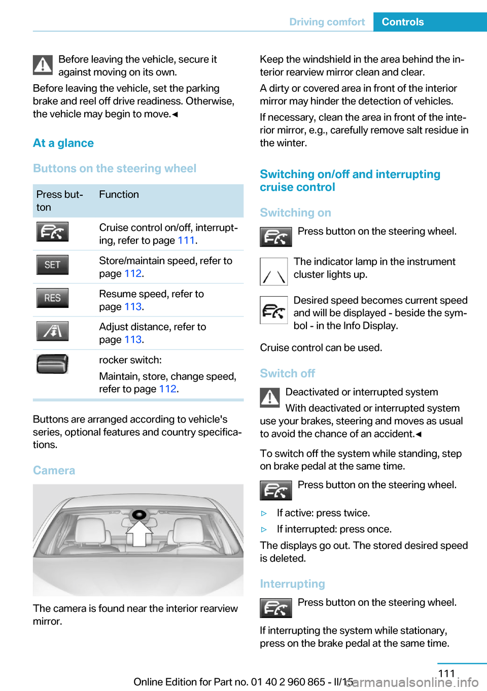 BMW I3 2015 I01 Owners Manual Before leaving the vehicle, secure it
against moving on its own.
Before leaving the vehicle, set the parking
brake and reel off drive readiness. Otherwise,
the vehicle may begin to move.◀
At a glanc BMW I3 2015 I01 Owners Manual Before leaving the vehicle, secure it
against moving on its own.
Before leaving the vehicle, set the parking
brake and reel off drive readiness. Otherwise,
the vehicle may begin to move.◀
At a glanc