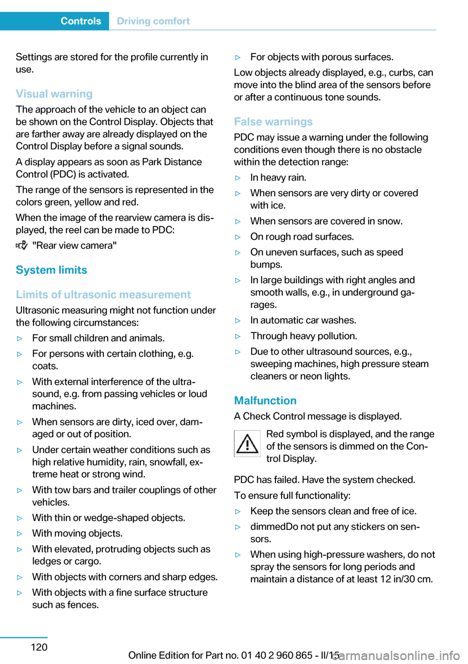 BMW I3 2015 I01 Owners Manual Settings are stored for the profile currently in
use.
Visual warning
The approach of the vehicle to an object can
be shown on the Control Display. Objects that
are farther away are already displayed o