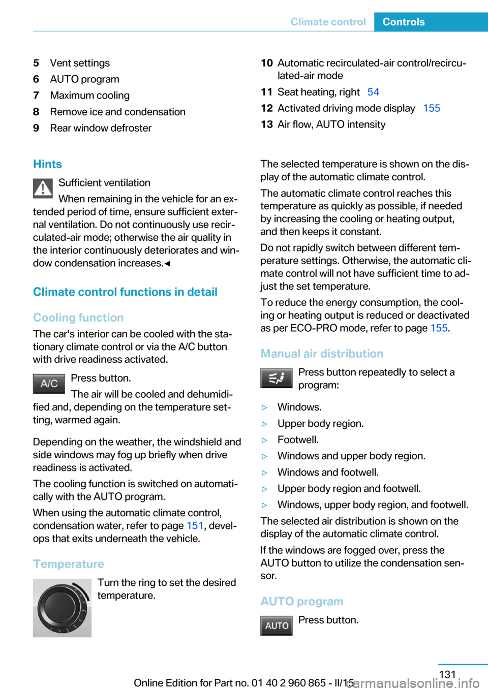 BMW I3 2015 I01 Owners Manual 5Vent settings6AUTO program7Maximum cooling8Remove ice and condensation9Rear window defroster10Automatic recirculated-air control/recircu‐
lated-air mode11Seat heating, right   5412Activated dri