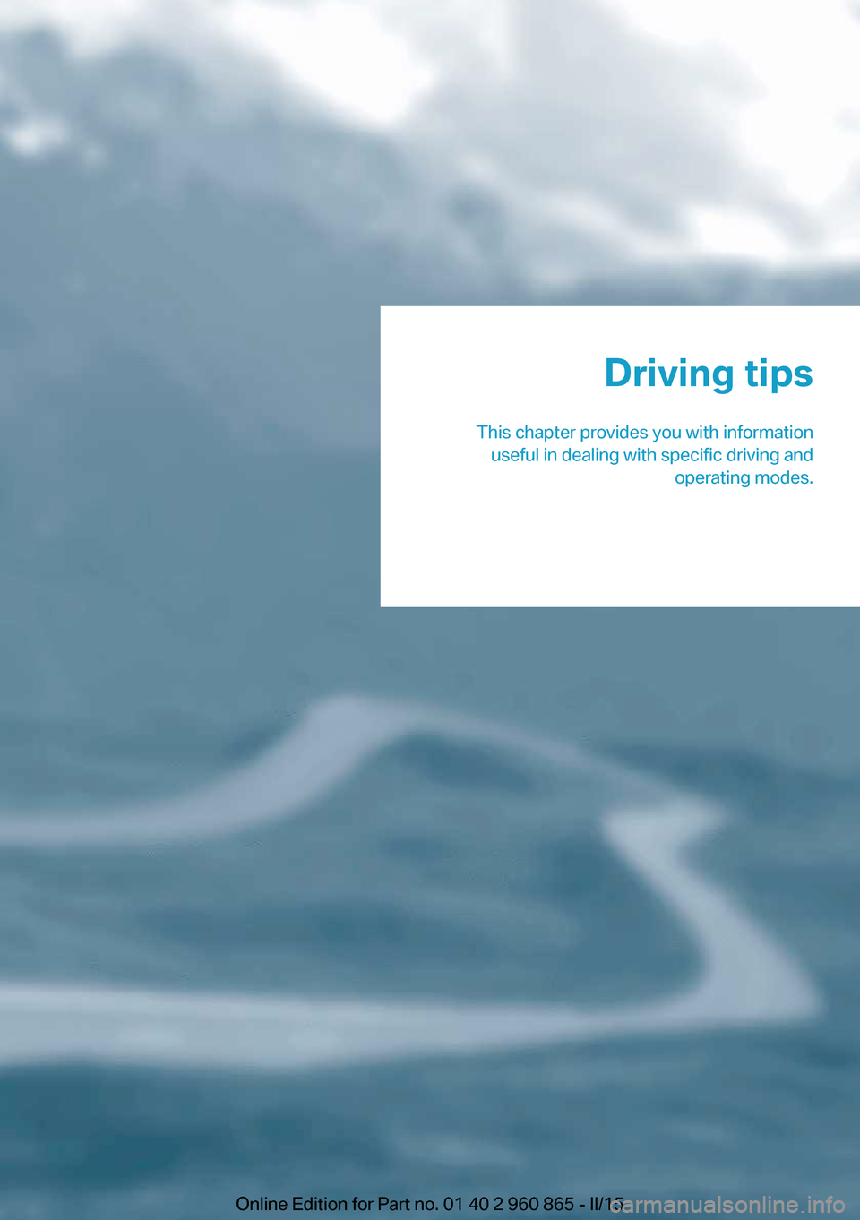 BMW I3 2015 I01 Owners Manual Driving tips
This chapter provides you with information useful in dealing with specific driving and operating modes.Online Edition for Part no. 01 40 2 960 865 - II/15 BMW I3 2015 I01 Owners Manual Driving tips
This chapter provides you with information useful in dealing with specific driving and operating modes.Online Edition for Part no. 01 40 2 960 865 - II/15