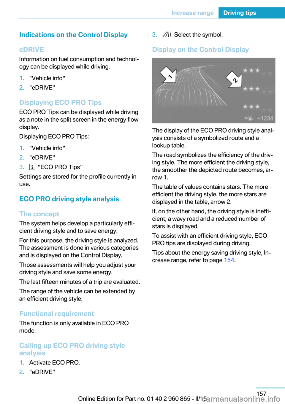 BMW I3 2015 I01 Owners Manual Indications on the Control DisplayeDRIVE
Information on fuel consumption and technol‐
ogy can be displayed while driving.1."Vehicle info"2."eDRIVE"
Displaying ECO PRO Tips
ECO PRO Tips can be displa BMW I3 2015 I01 Owners Manual Indications on the Control DisplayeDRIVE
Information on fuel consumption and technol‐
ogy can be displayed while driving.1."Vehicle info"2."eDRIVE"
Displaying ECO PRO Tips
ECO PRO Tips can be displa