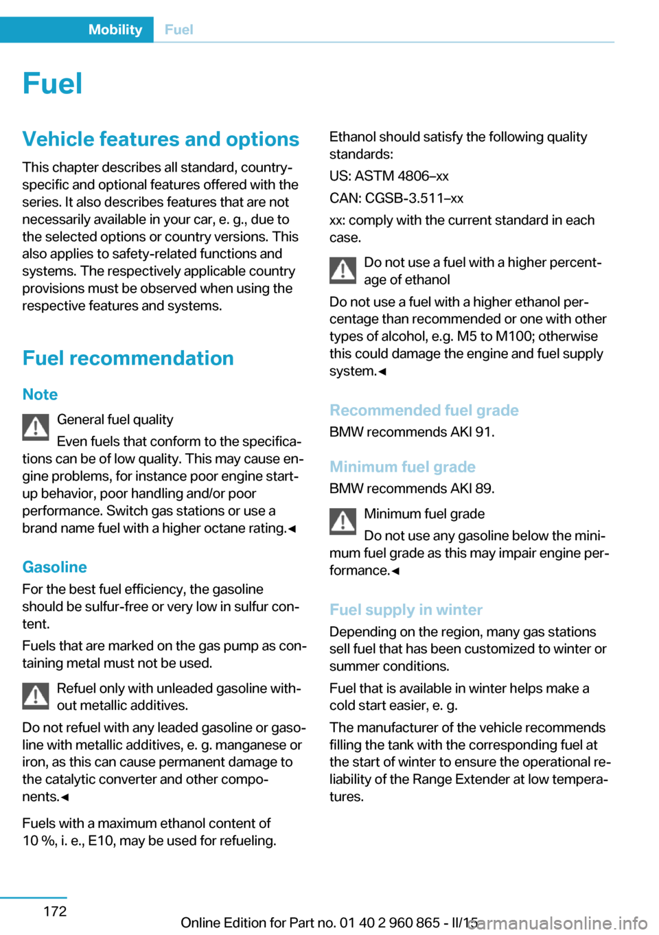 BMW I3 2015 I01 Owners Manual FuelVehicle features and optionsThis chapter describes all standard, country-
specific and optional features offered with the
series. It also describes features that are not
necessarily available in y BMW I3 2015 I01 Owners Manual FuelVehicle features and optionsThis chapter describes all standard, country-
specific and optional features offered with the
series. It also describes features that are not
necessarily available in y