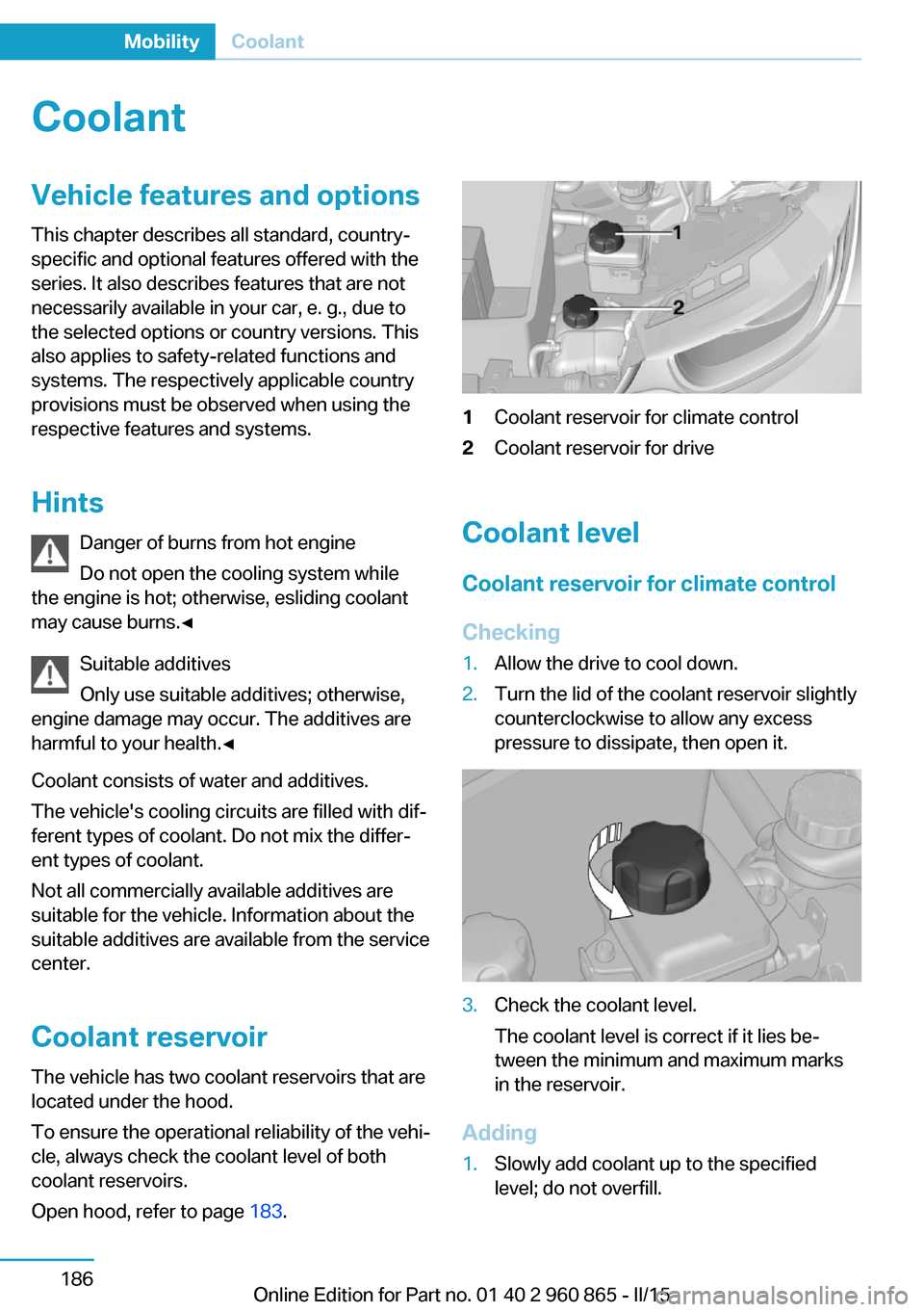BMW I3 2015 I01 Owners Manual CoolantVehicle features and optionsThis chapter describes all standard, country-
specific and optional features offered with the
series. It also describes features that are not
necessarily available i BMW I3 2015 I01 Owners Manual CoolantVehicle features and optionsThis chapter describes all standard, country-
specific and optional features offered with the
series. It also describes features that are not
necessarily available i