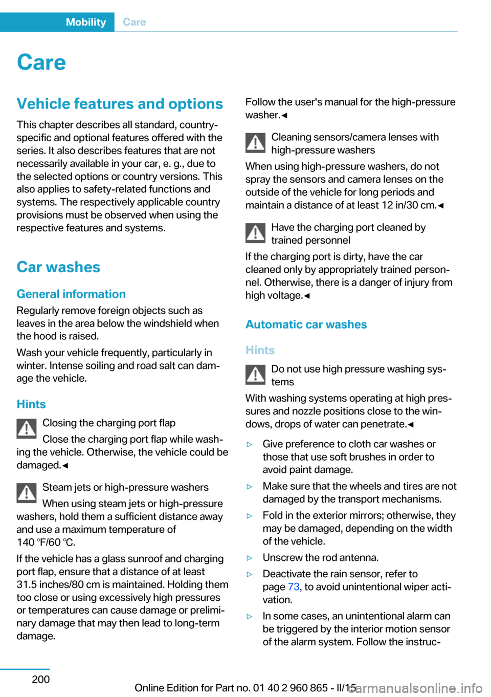 BMW I3 2015 I01 User Guide CareVehicle features and optionsThis chapter describes all standard, country-
specific and optional features offered with the
series. It also describes features that are not
necessarily available in y BMW I3 2015 I01 User Guide CareVehicle features and optionsThis chapter describes all standard, country-
specific and optional features offered with the
series. It also describes features that are not
necessarily available in y