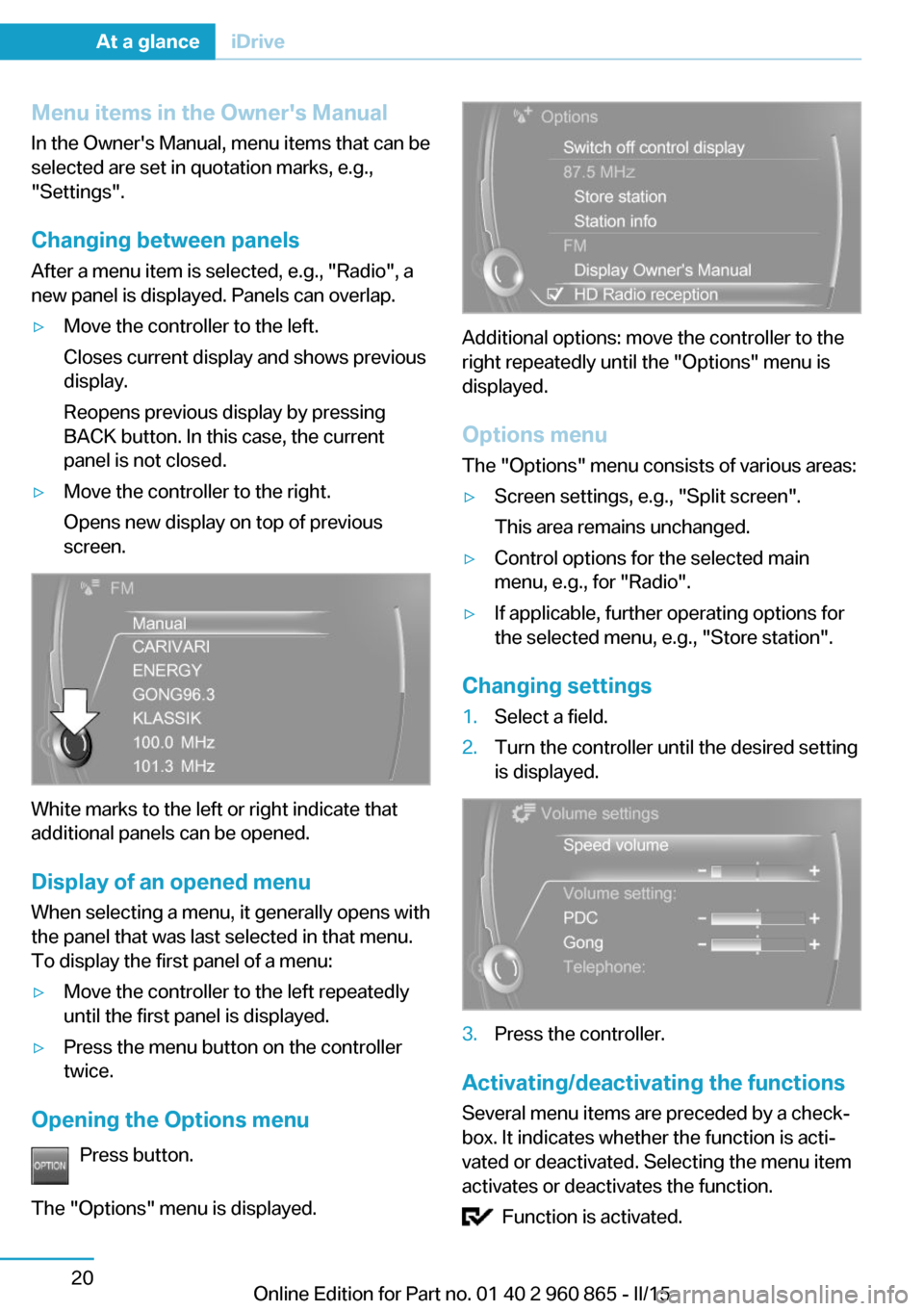 BMW I3 2015 I01 Owners Manual Menu items in the Owners ManualIn the Owners Manual, menu items that can be
selected are set in quotation marks, e.g.,
"Settings".
Changing between panels
After a menu item is selected, e.g., "Radio