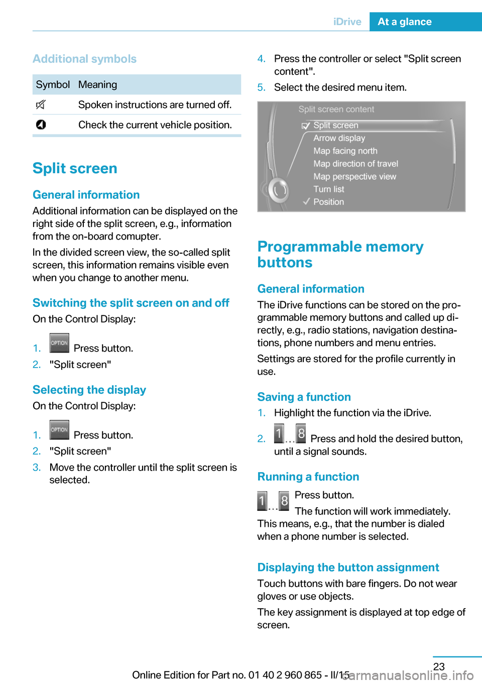 BMW I3 2015 I01 Owners Manual Additional symbolsSymbolMeaning Spoken instructions are turned off. Check the current vehicle position.
Split screen
General information Additional information can be displayed on the
right side of th BMW I3 2015 I01 Owners Manual Additional symbolsSymbolMeaning Spoken instructions are turned off. Check the current vehicle position.
Split screen
General information Additional information can be displayed on the
right side of th