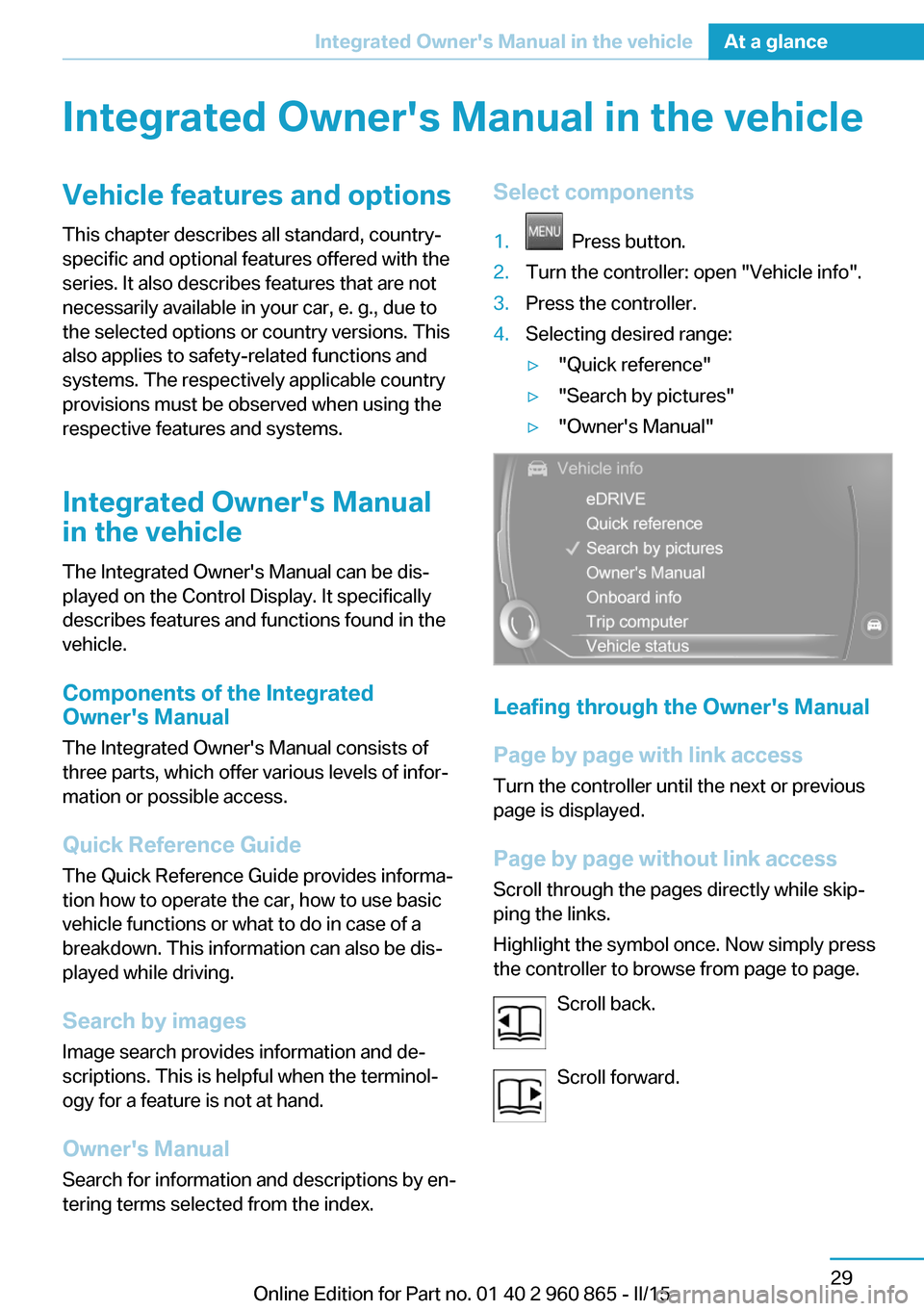 BMW I3 2015 I01 Service Manual Integrated Owners Manual in the vehicleVehicle features and optionsThis chapter describes all standard, country-
specific and optional features offered with the
series. It also describes features tha BMW I3 2015 I01 Service Manual Integrated Owners Manual in the vehicleVehicle features and optionsThis chapter describes all standard, country-
specific and optional features offered with the
series. It also describes features tha