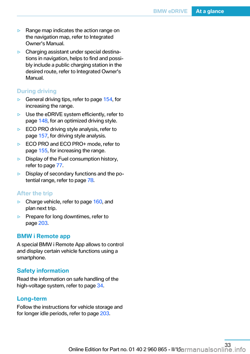 BMW I3 2015 I01 Owners Manual ▷Range map indicates the action range on
the navigation map, refer to Integrated
Owners Manual.▷Charging assistant under special destina‐
tions in navigation, helps to find and possi‐
bly inc BMW I3 2015 I01 Owners Manual ▷Range map indicates the action range on
the navigation map, refer to Integrated
Owners Manual.▷Charging assistant under special destina‐
tions in navigation, helps to find and possi‐
bly inc