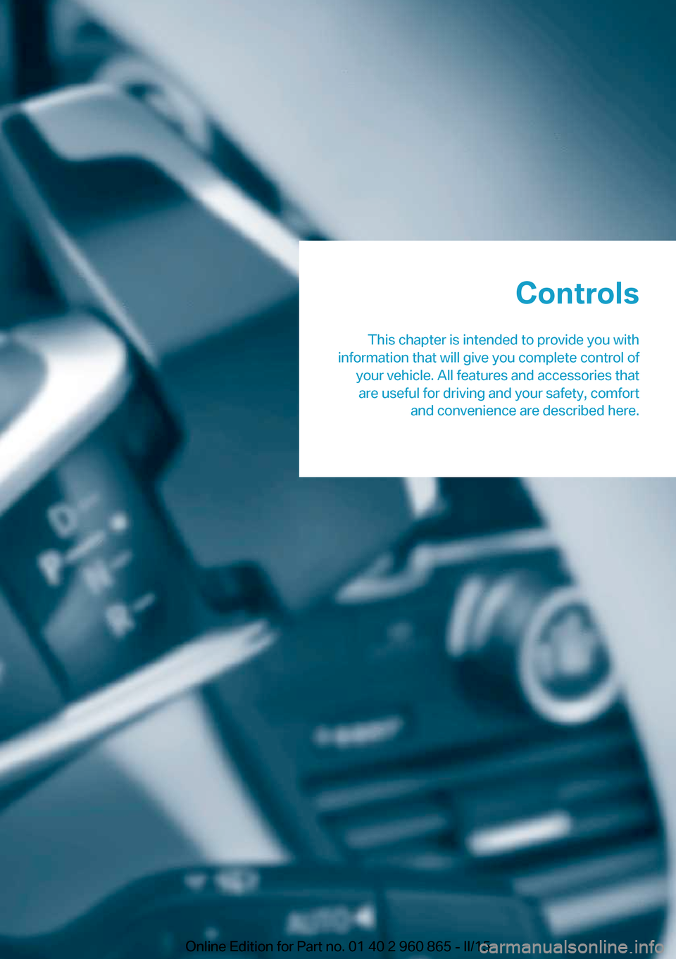BMW I3 2015 I01 Workshop Manual Controls
This chapter is intended to provide you with
information that will give you complete control of your vehicle. All features and accessories thatare useful for driving and your safety, comfort BMW I3 2015 I01 Workshop Manual Controls
This chapter is intended to provide you with
information that will give you complete control of your vehicle. All features and accessories thatare useful for driving and your safety, comfort