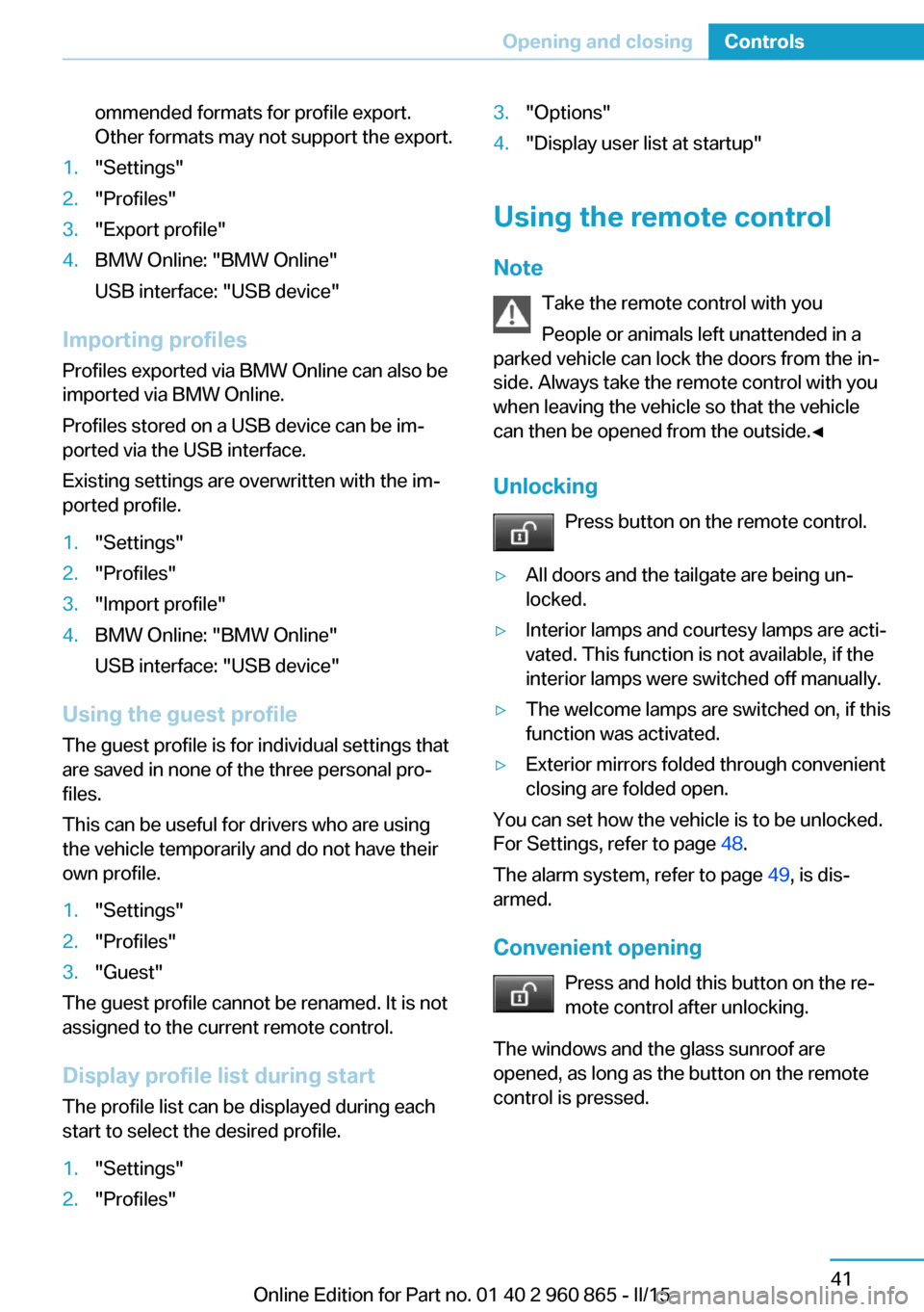 BMW I3 2015 I01 Workshop Manual ommended formats for profile export.
Other formats may not support the export.1."Settings"2."Profiles"3."Export profile"4.BMW Online: "BMW Online"
USB interface: "USB device"
Importing profiles
Profil BMW I3 2015 I01 Workshop Manual ommended formats for profile export.
Other formats may not support the export.1."Settings"2."Profiles"3."Export profile"4.BMW Online: "BMW Online"
USB interface: "USB device"
Importing profiles
Profil