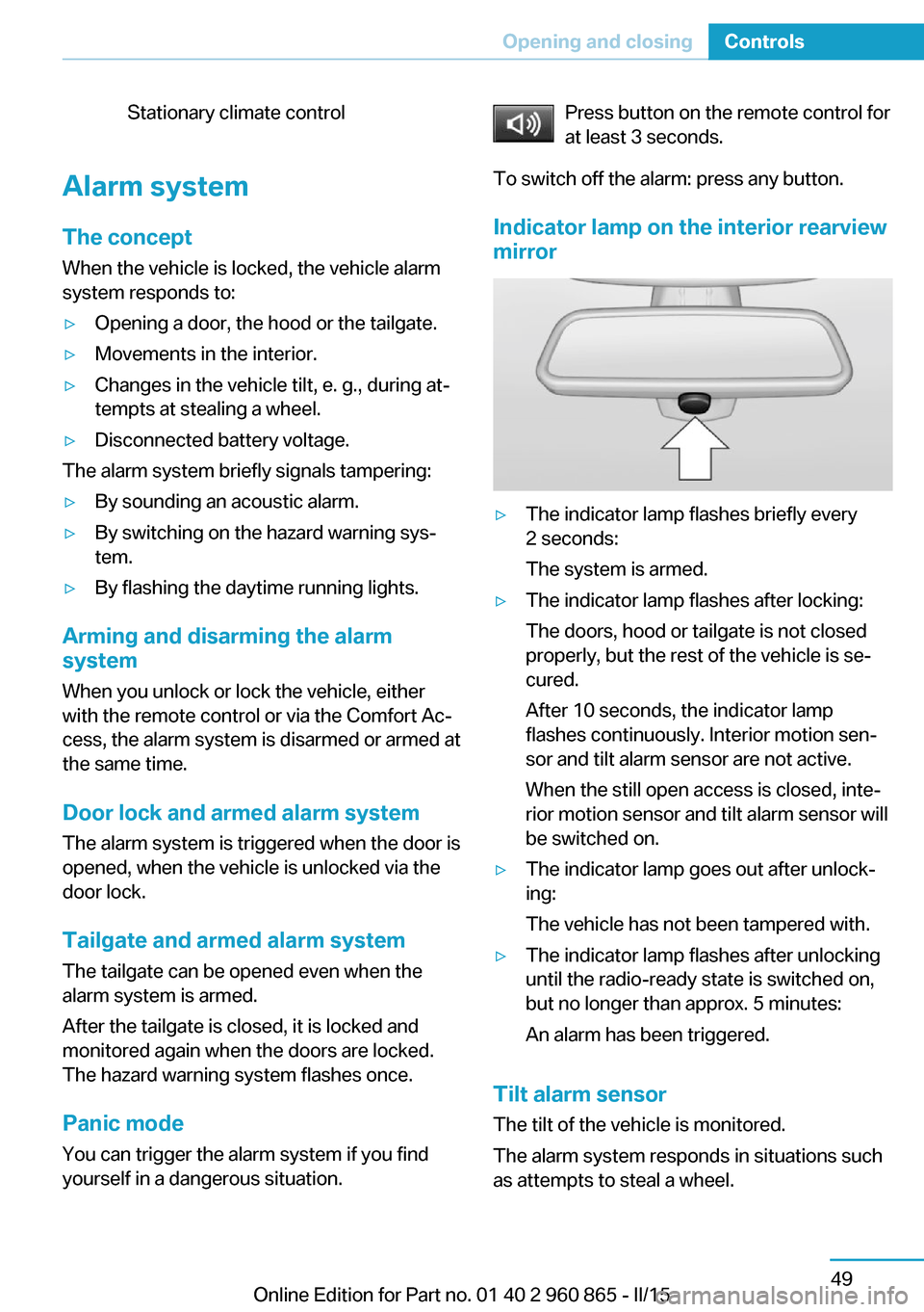 BMW I3 2015 I01 Owners Manual Stationary climate control
Alarm systemThe conceptWhen the vehicle is locked, the vehicle alarm
system responds to:
▷Opening a door, the hood or the tailgate.▷Movements in the interior.▷Changes BMW I3 2015 I01 Owners Manual Stationary climate control
Alarm systemThe conceptWhen the vehicle is locked, the vehicle alarm
system responds to:
▷Opening a door, the hood or the tailgate.▷Movements in the interior.▷Changes
