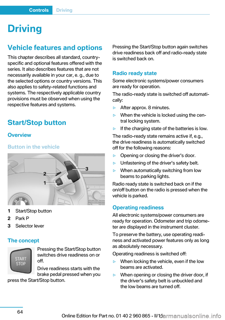 BMW I3 2015 I01 Owners Manual DrivingVehicle features and options
This chapter describes all standard, country-
specific and optional features offered with the
series. It also describes features that are not
necessarily available 