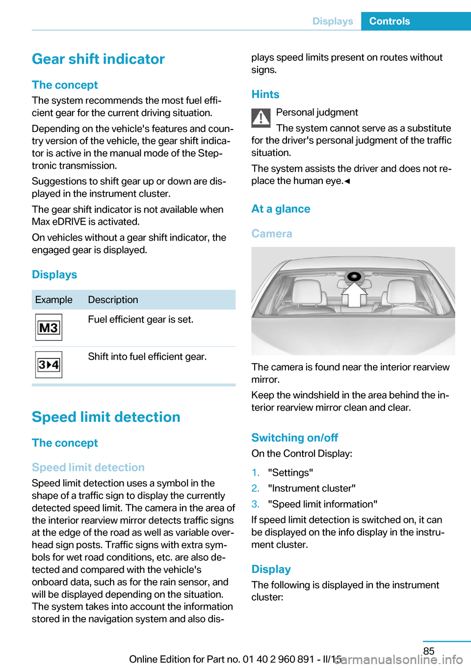 BMW I8 2015 I12 Owners Manual Gear shift indicatorThe conceptThe system recommends the most fuel effi‐
cient gear for the current driving situation.
Depending on the vehicles features and coun‐
try version of the vehicle, the BMW I8 2015 I12 Owners Manual Gear shift indicatorThe conceptThe system recommends the most fuel effi‐
cient gear for the current driving situation.
Depending on the vehicles features and coun‐
try version of the vehicle, the