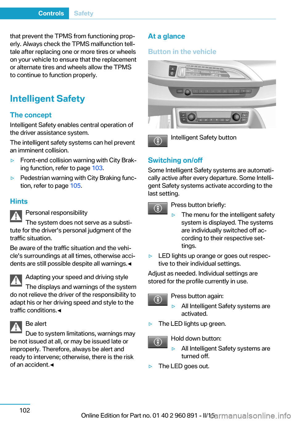 BMW I8 2015 I12 Owners Manual that prevent the TPMS from functioning prop‐
erly. Always check the TPMS malfunction tell‐
tale after replacing one or more tires or wheels
on your vehicle to ensure that the replacement
or altern BMW I8 2015 I12 Owners Manual that prevent the TPMS from functioning prop‐
erly. Always check the TPMS malfunction tell‐
tale after replacing one or more tires or wheels
on your vehicle to ensure that the replacement
or altern