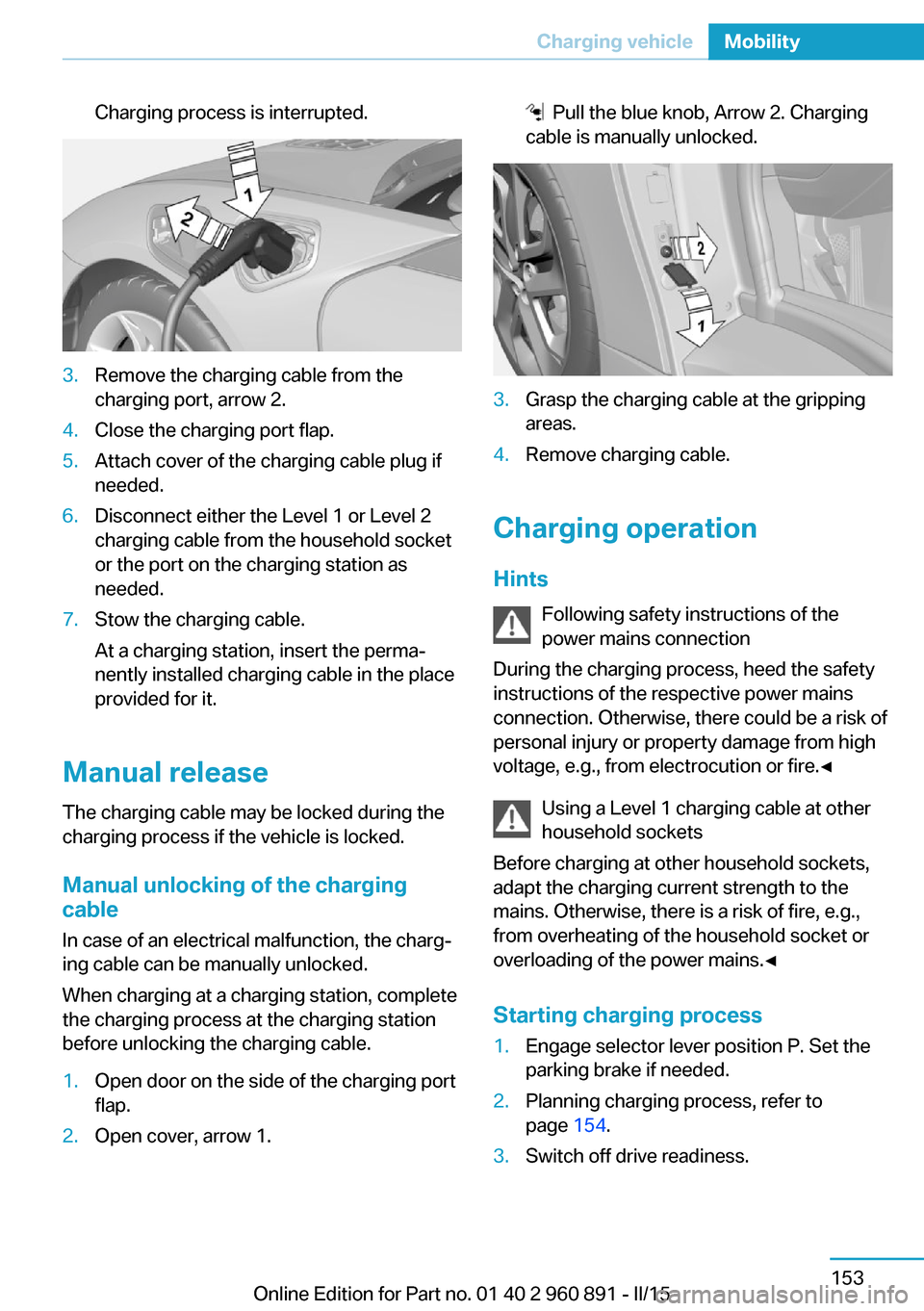 BMW I8 2015 I12 Owners Manual Charging process is interrupted.3.Remove the charging cable from the
charging port, arrow 2.4.Close the charging port flap.5.Attach cover of the charging cable plug if
needed.6.Disconnect either the L BMW I8 2015 I12 Owners Manual Charging process is interrupted.3.Remove the charging cable from the
charging port, arrow 2.4.Close the charging port flap.5.Attach cover of the charging cable plug if
needed.6.Disconnect either the L