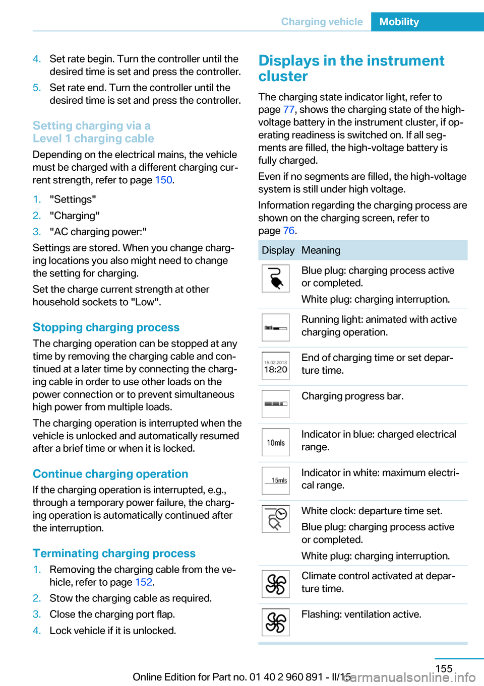 BMW I8 2015 I12 Owners Manual 4.Set rate begin. Turn the controller until the
desired time is set and press the controller.5.Set rate end. Turn the controller until the
desired time is set and press the controller.
Setting chargin BMW I8 2015 I12 Owners Manual 4.Set rate begin. Turn the controller until the
desired time is set and press the controller.5.Set rate end. Turn the controller until the
desired time is set and press the controller.
Setting chargin