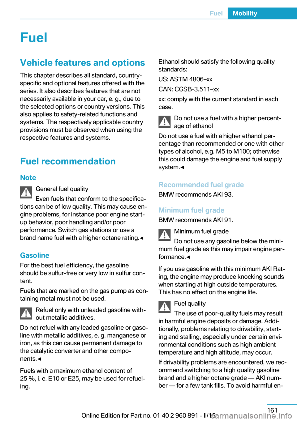 BMW I8 2015 I12 Owners Manual FuelVehicle features and optionsThis chapter describes all standard, country-
specific and optional features offered with the
series. It also describes features that are not
necessarily available in y BMW I8 2015 I12 Owners Manual FuelVehicle features and optionsThis chapter describes all standard, country-
specific and optional features offered with the
series. It also describes features that are not
necessarily available in y