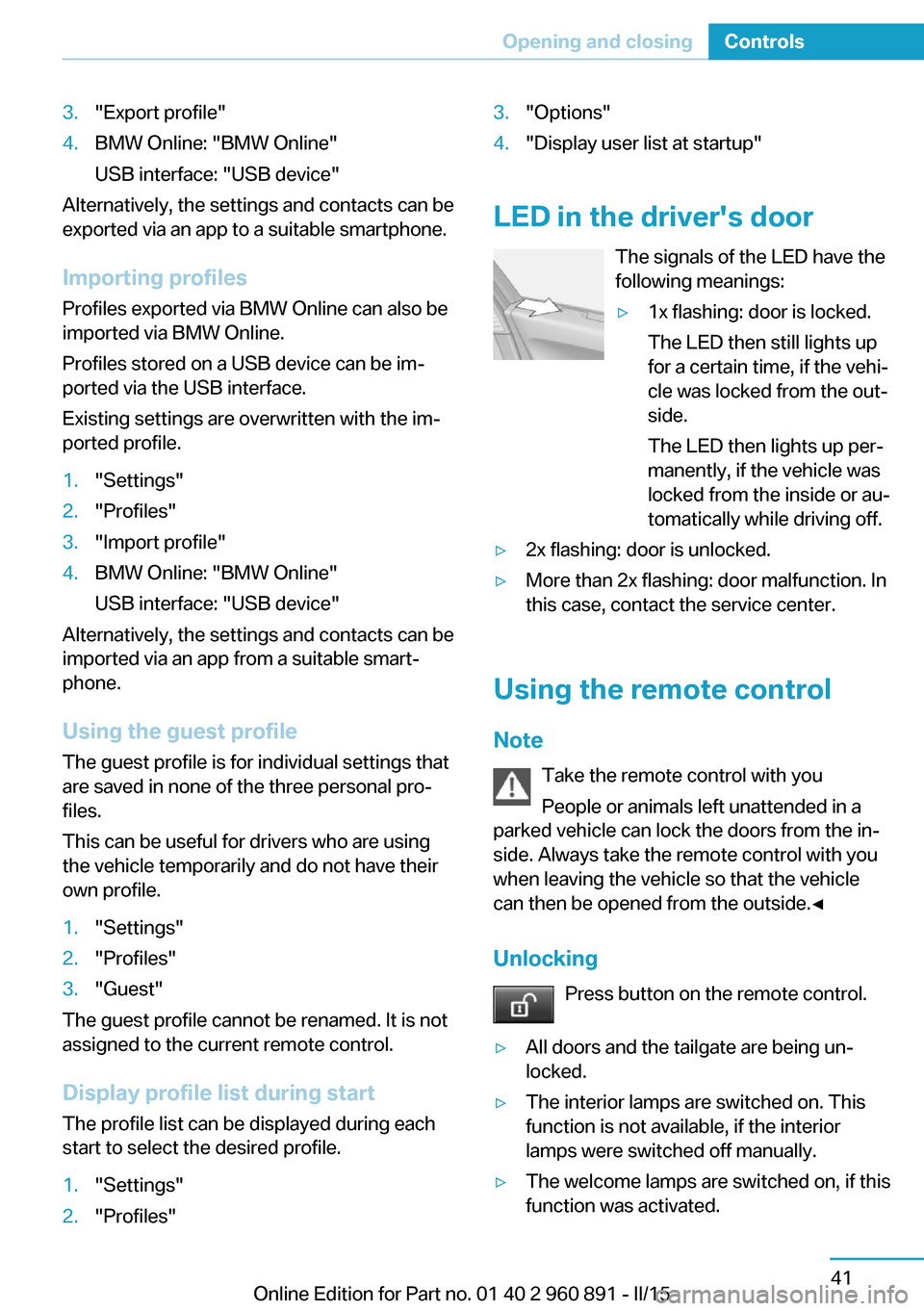 BMW I8 2015 I12 Owners Manual 3."Export profile"4.BMW Online: "BMW Online"
USB interface: "USB device"
Alternatively, the settings and contacts can be
exported via an app to a suitable smartphone.
Importing profiles Profiles expor BMW I8 2015 I12 Owners Manual 3."Export profile"4.BMW Online: "BMW Online"
USB interface: "USB device"
Alternatively, the settings and contacts can be
exported via an app to a suitable smartphone.
Importing profiles Profiles expor
